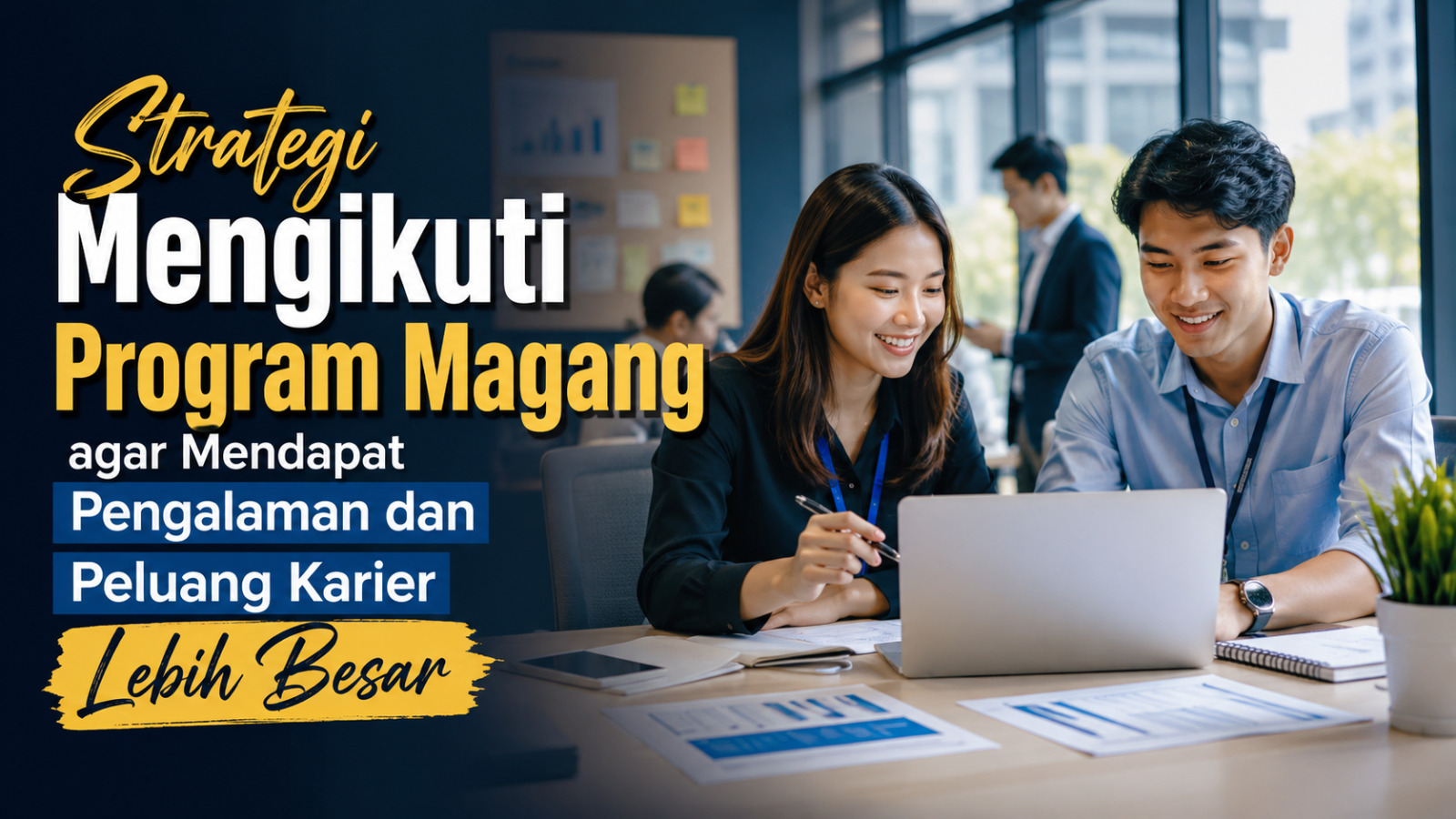 Strategi Mengikuti Program Magang agar Mendapat Pengalaman dan Peluang Karier Lebih Besar