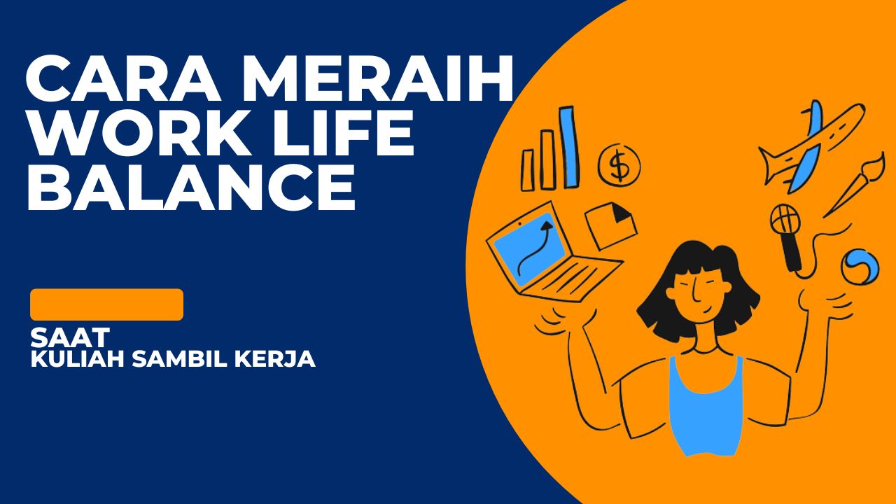 Cara Meraih Work Life Balance Kuliah Sambil Kerja