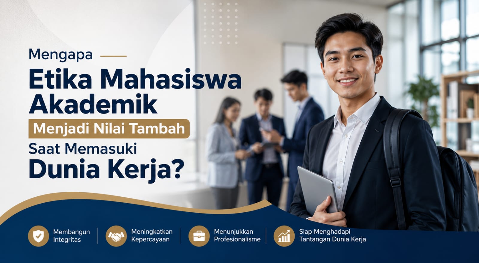 Mengapa Etika Mahasiswa Akademik Menjadi Nilai Tambah Saat Memasuki Dunia Kerja?
