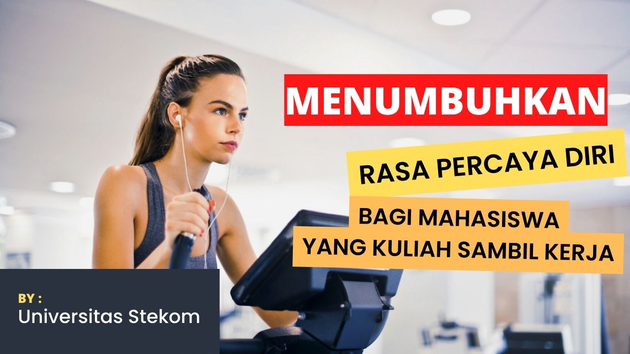 Menumbuhkan Rasa Percaya Diri Bagi Mahasiswa yang Kuliah Sambil Kerja