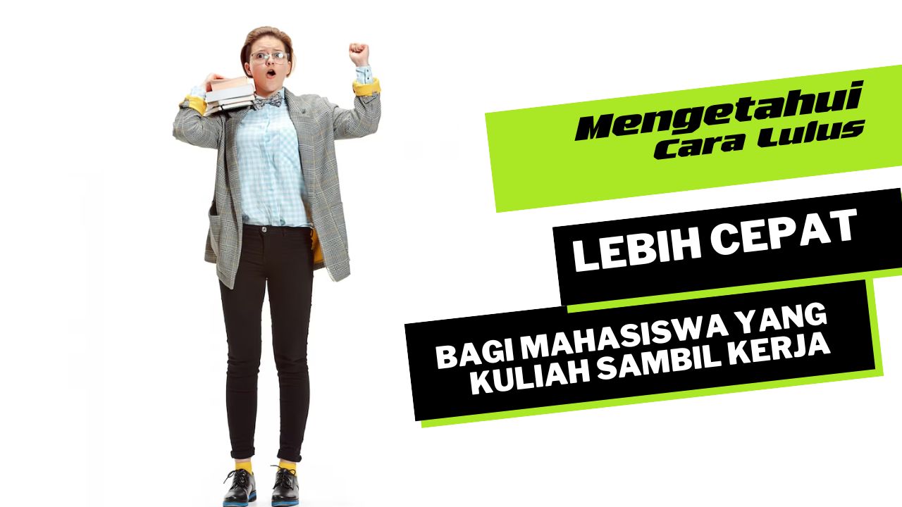 Mengetahui Cara Lulus Lebih Cepat Bagi Mahasiswa yang Kuliah Sambil Kerja