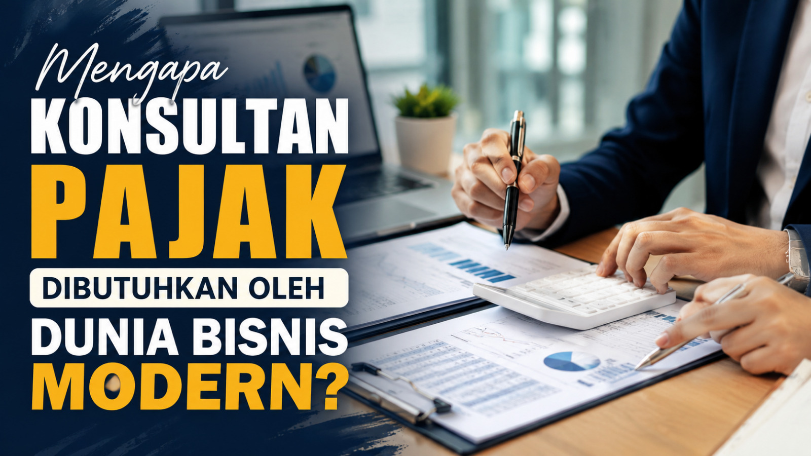 Mengapa Konsultan Pajak Dibutuhkan Oleh Dunia Bisnis Modern?