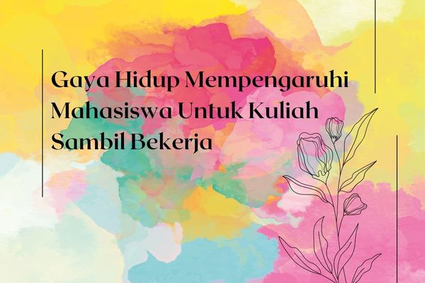 Gaya Hidup Mempengaruhi Mahasiswa Untuk Kuliah Sambil Bekerja