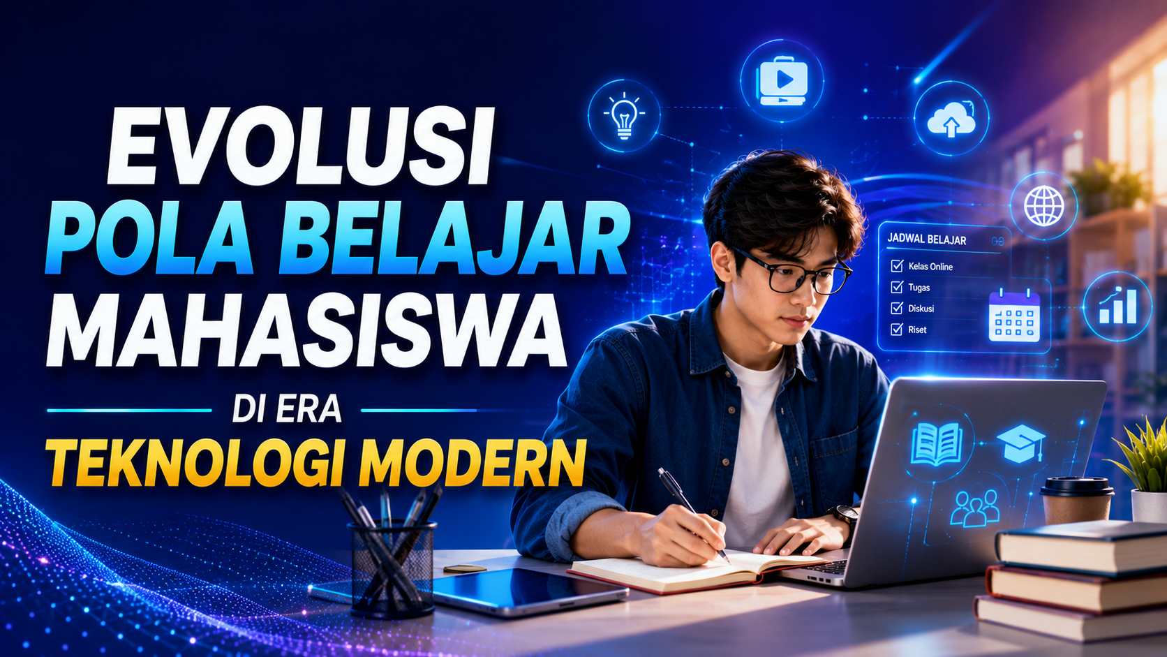 Dampak Teknologi Modern terhadap Kebiasaan Belajar Mahasiswa