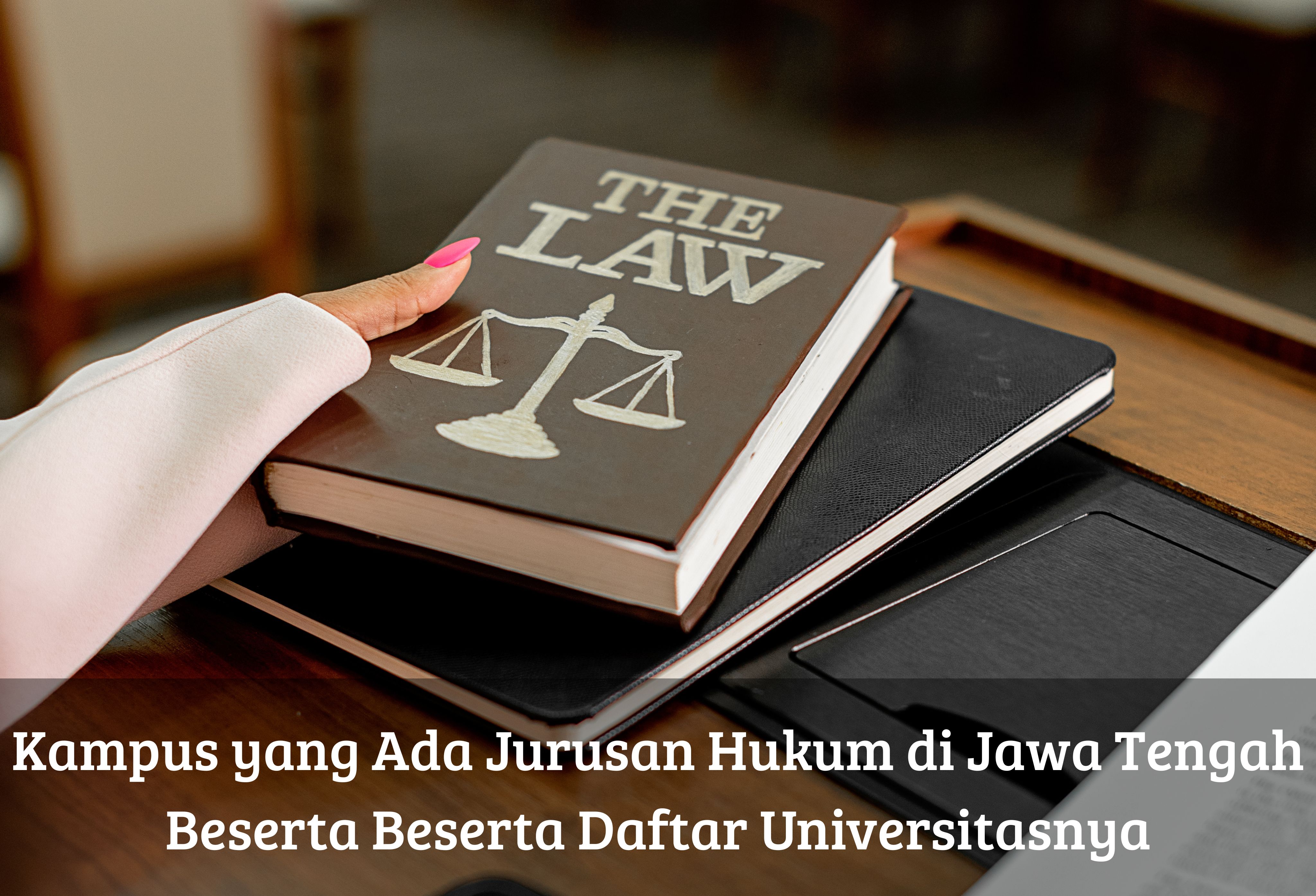Kampus yang Ada Jurusan Hukum di Jawa Tengah Beserta Beserta Daftar Universitasnya