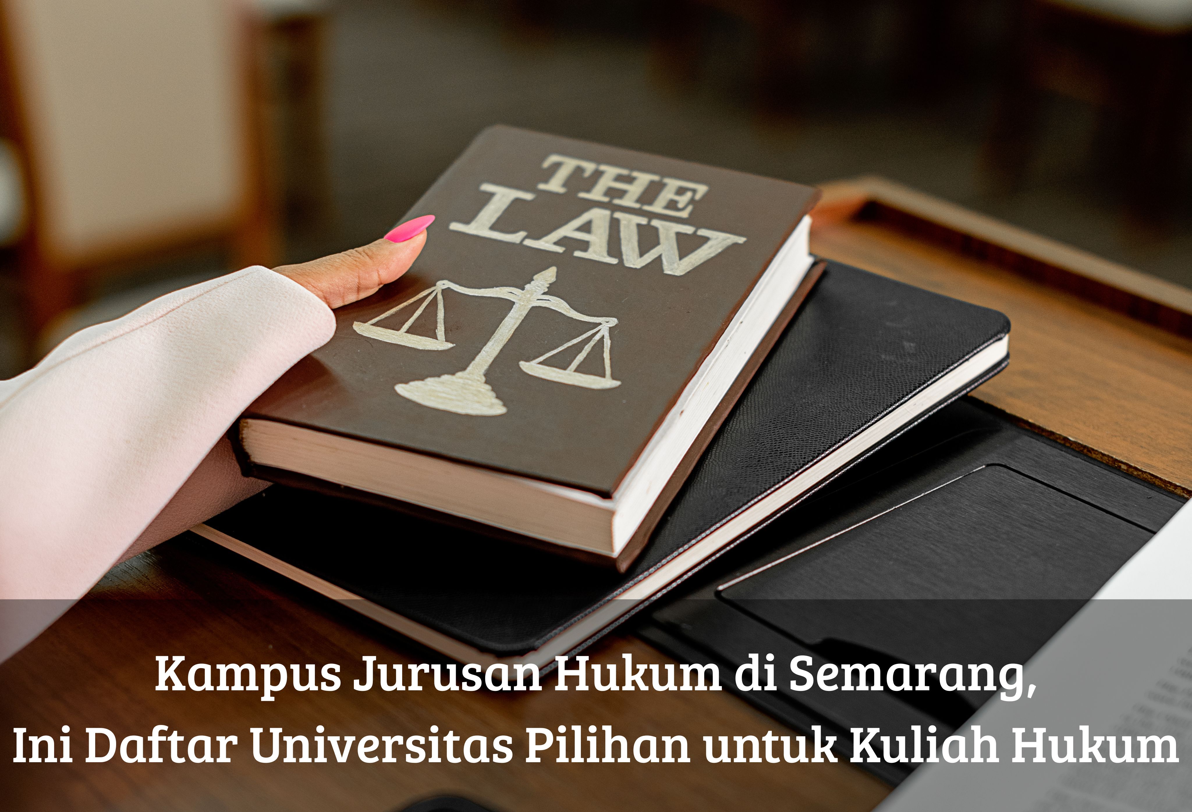 Kampus Jurusan Hukum di Semarang, Ini Daftar Universitas Pilihan untuk Kuliah Hukum