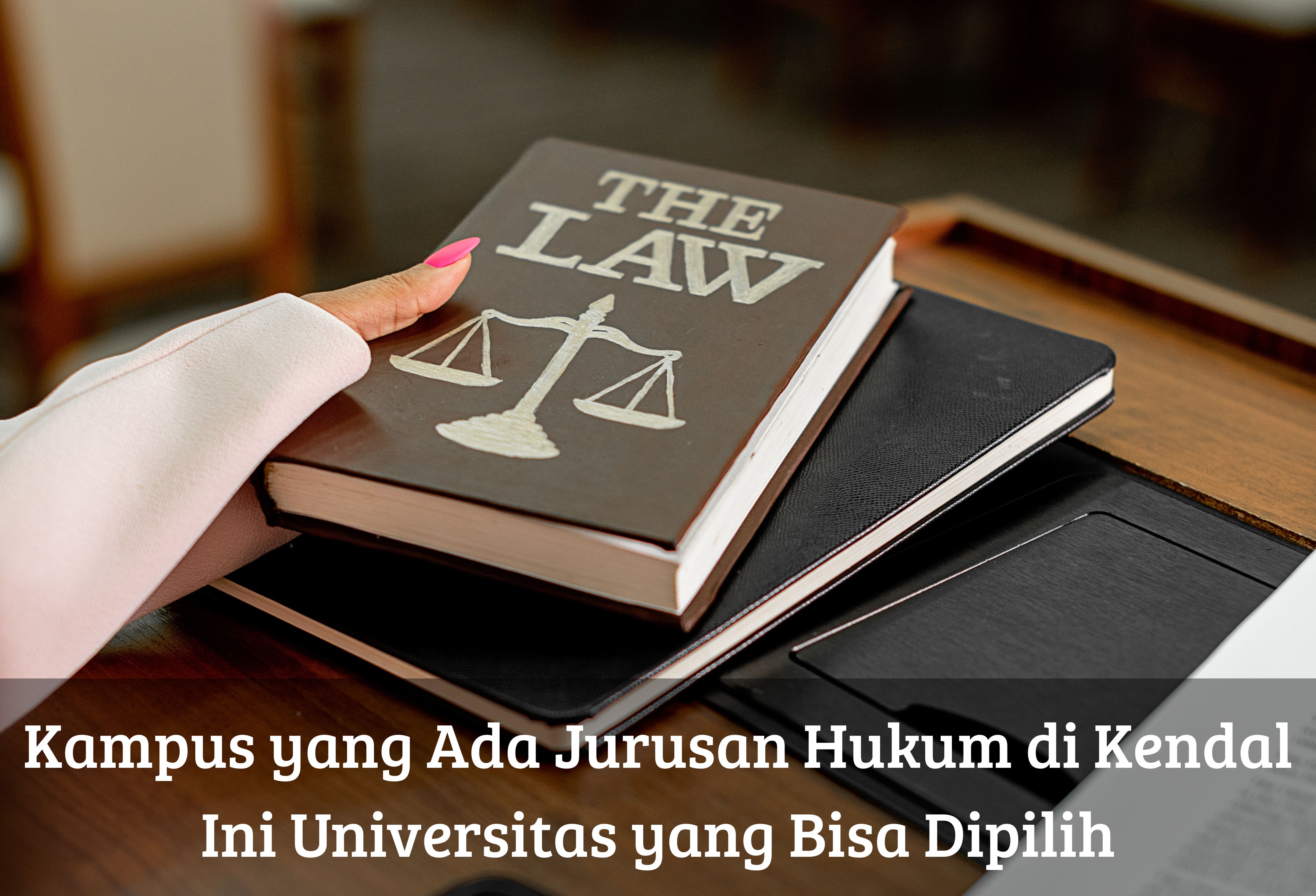 Kampus yang Ada Jurusan Hukum di Kendal, Ini Universitas yang Bisa Dipilih