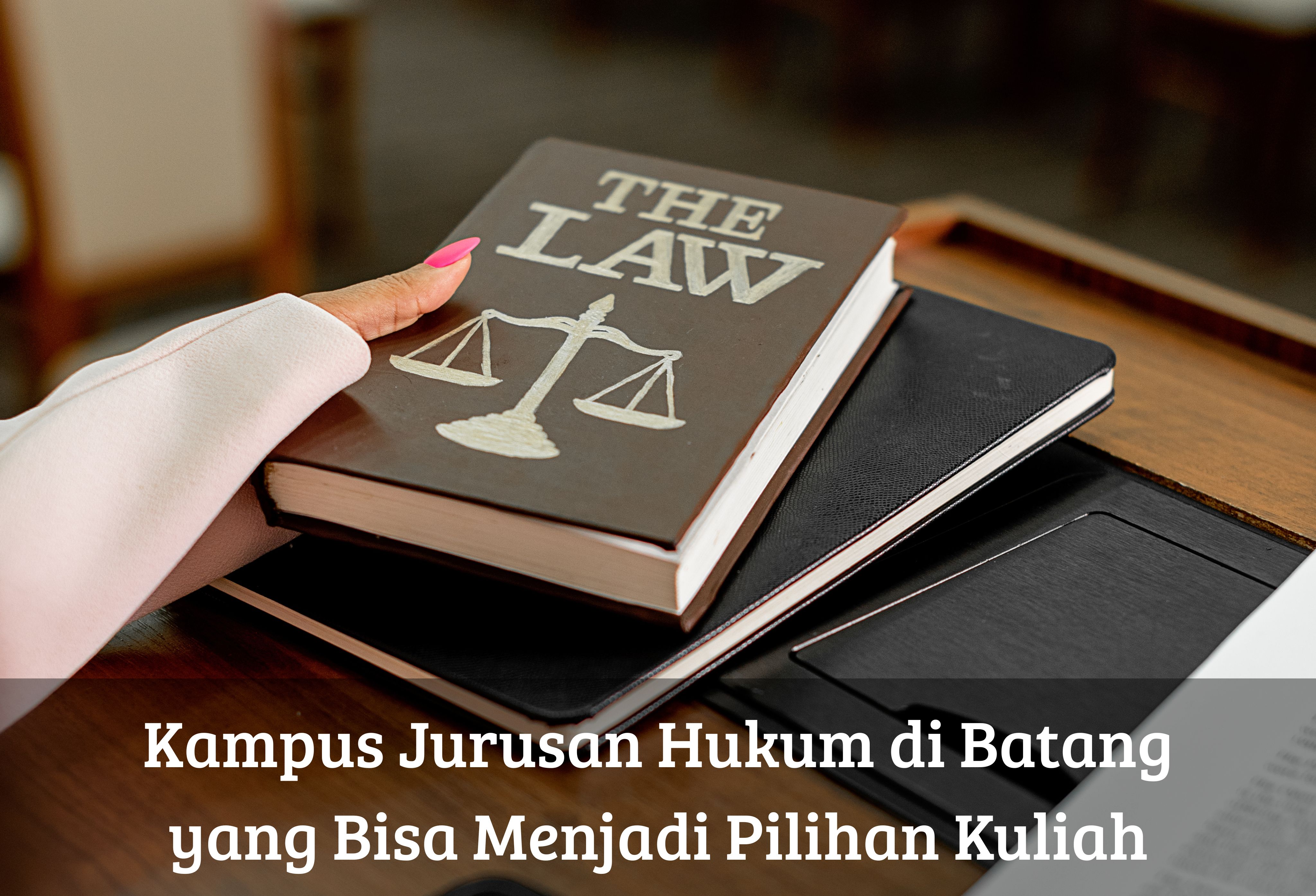 Kampus Jurusan Hukum di Batang yang Bisa Menjadi Pilihan Kuliah