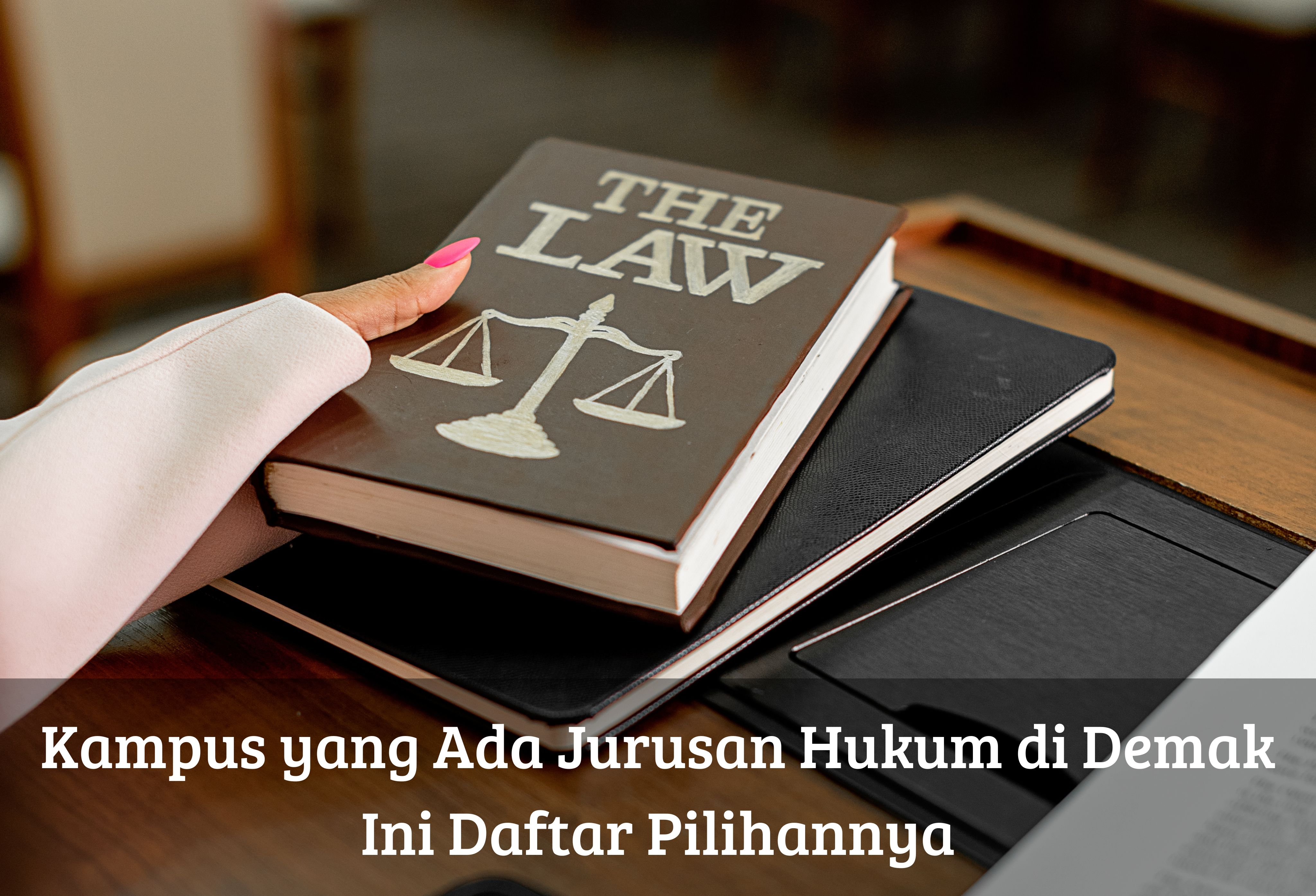 Kampus yang Ada Jurusan Hukum di Demak, Ini Daftar Pilihannya