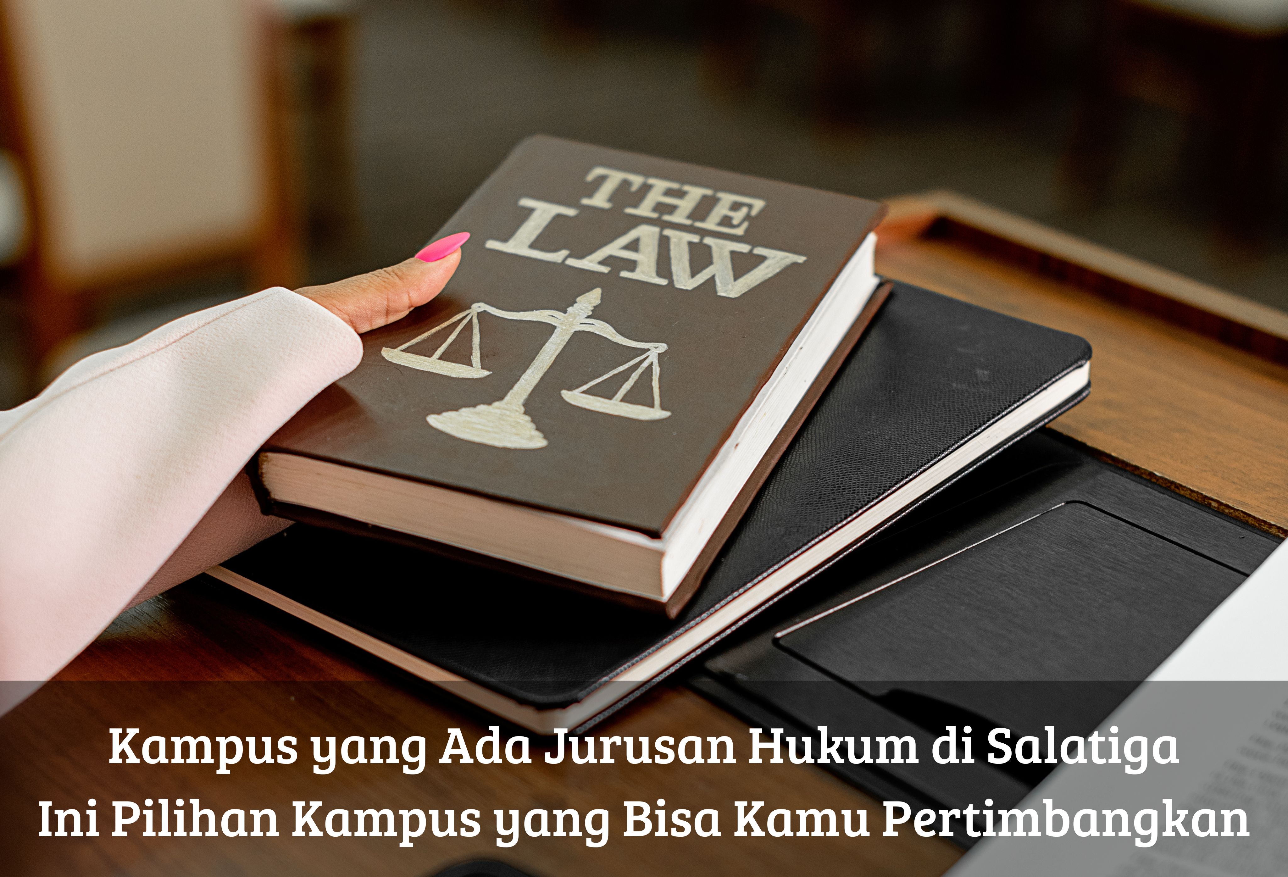 Kampus yang Ada Jurusan Hukum di Salatiga, Ini Pilihan Kampus yang Bisa Kamu Pertimbangkan