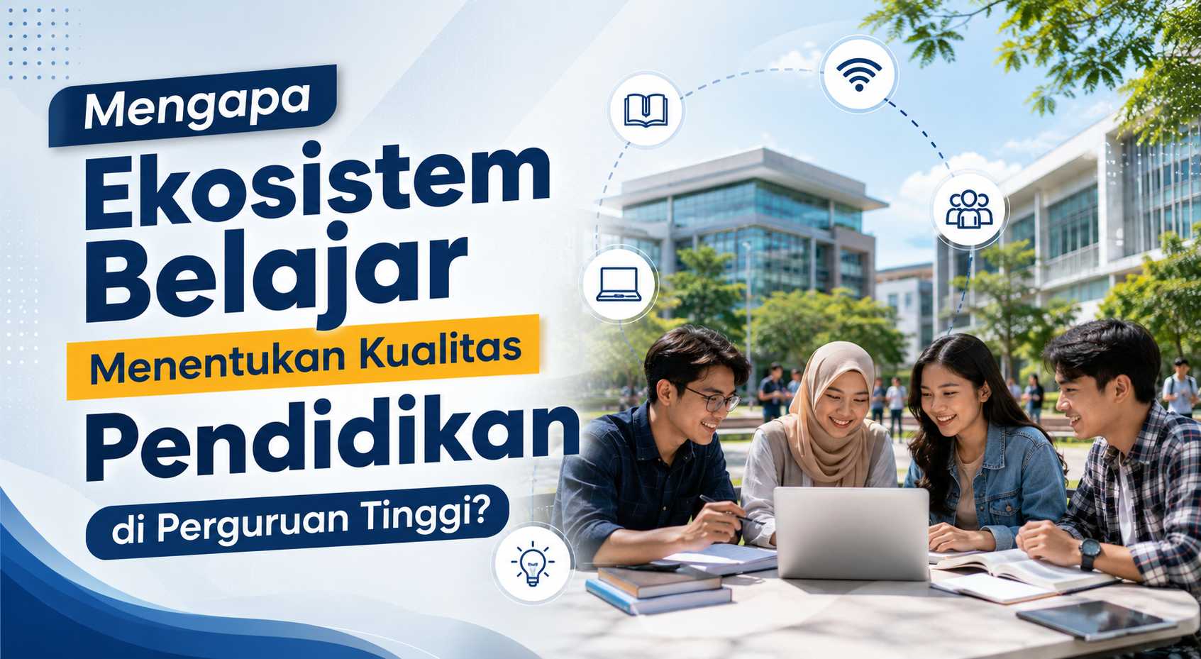 Mengapa Ekosistem Belajar Menentukan Kualitas Pendidikan di Perguruan Tinggi?