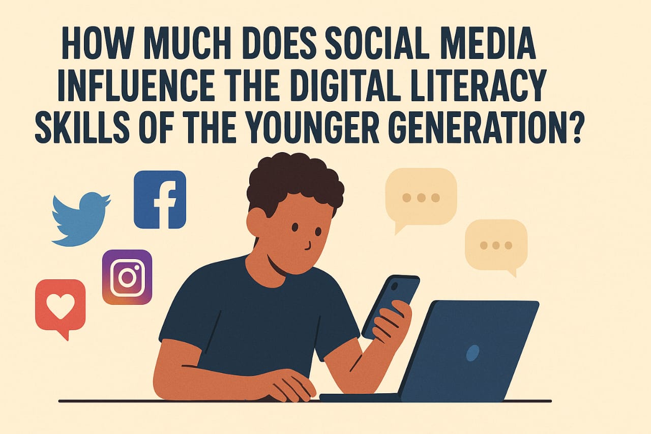 How Much Does Social Media Influence the Digital Literacy Skills of the Younger Generation?