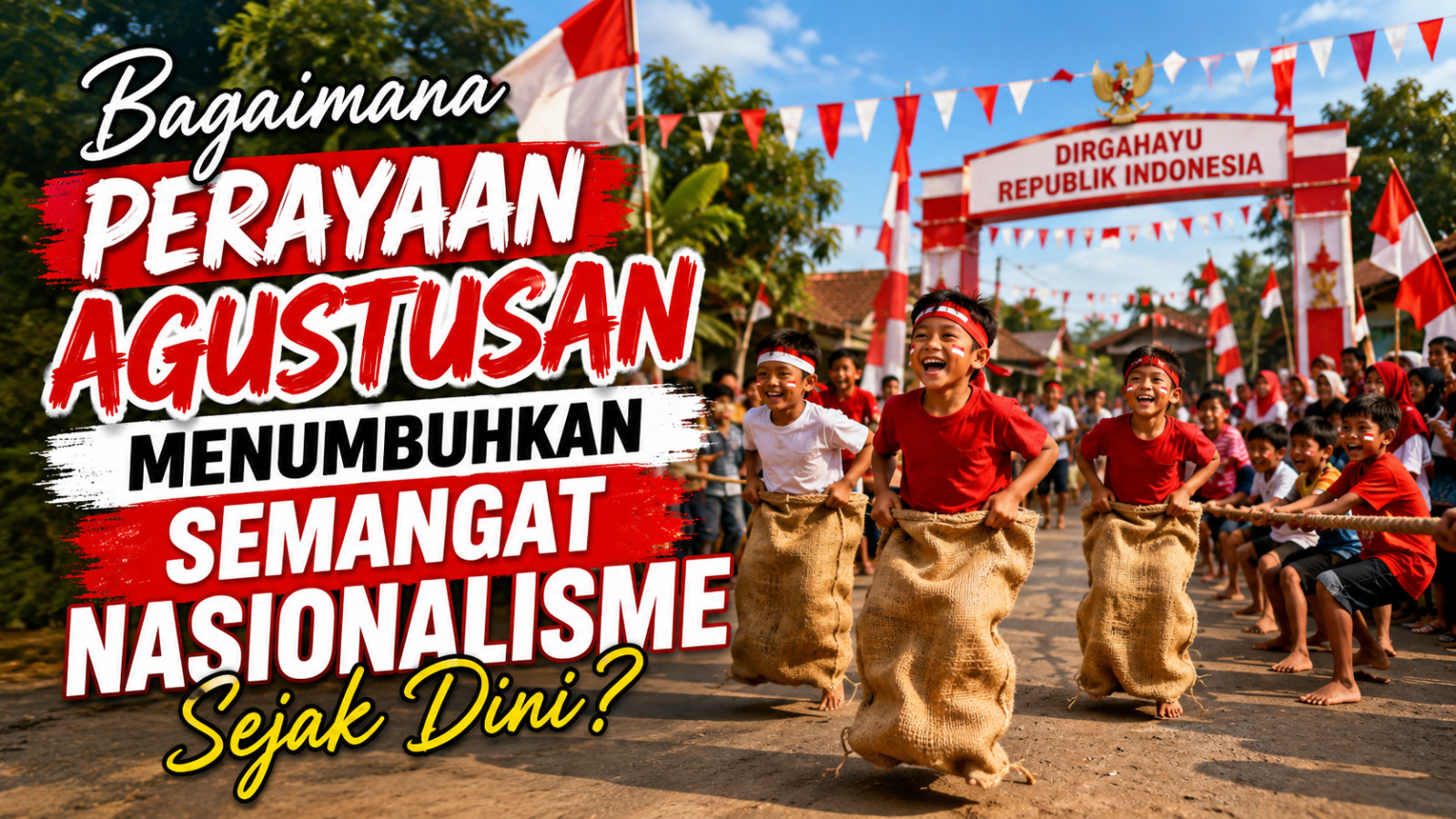 Bagaimana Perayaan Agustusan Menumbuhkan Semangat Nasionalisme Sejak Dini?