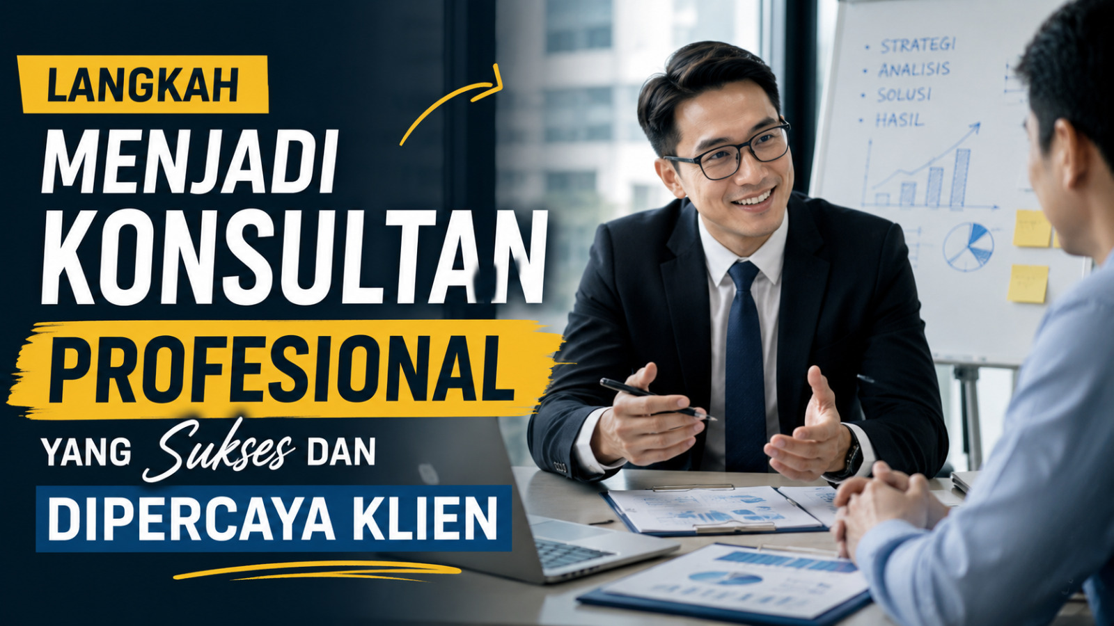 Langkah Menjadi Konsultan Profesional yang Sukses dan Dipercaya Klien