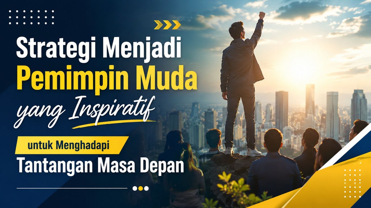 Strategi Menjadi Pemimpin Muda yang Inspiratif untuk Menghadapi Tantangan Masa Depan