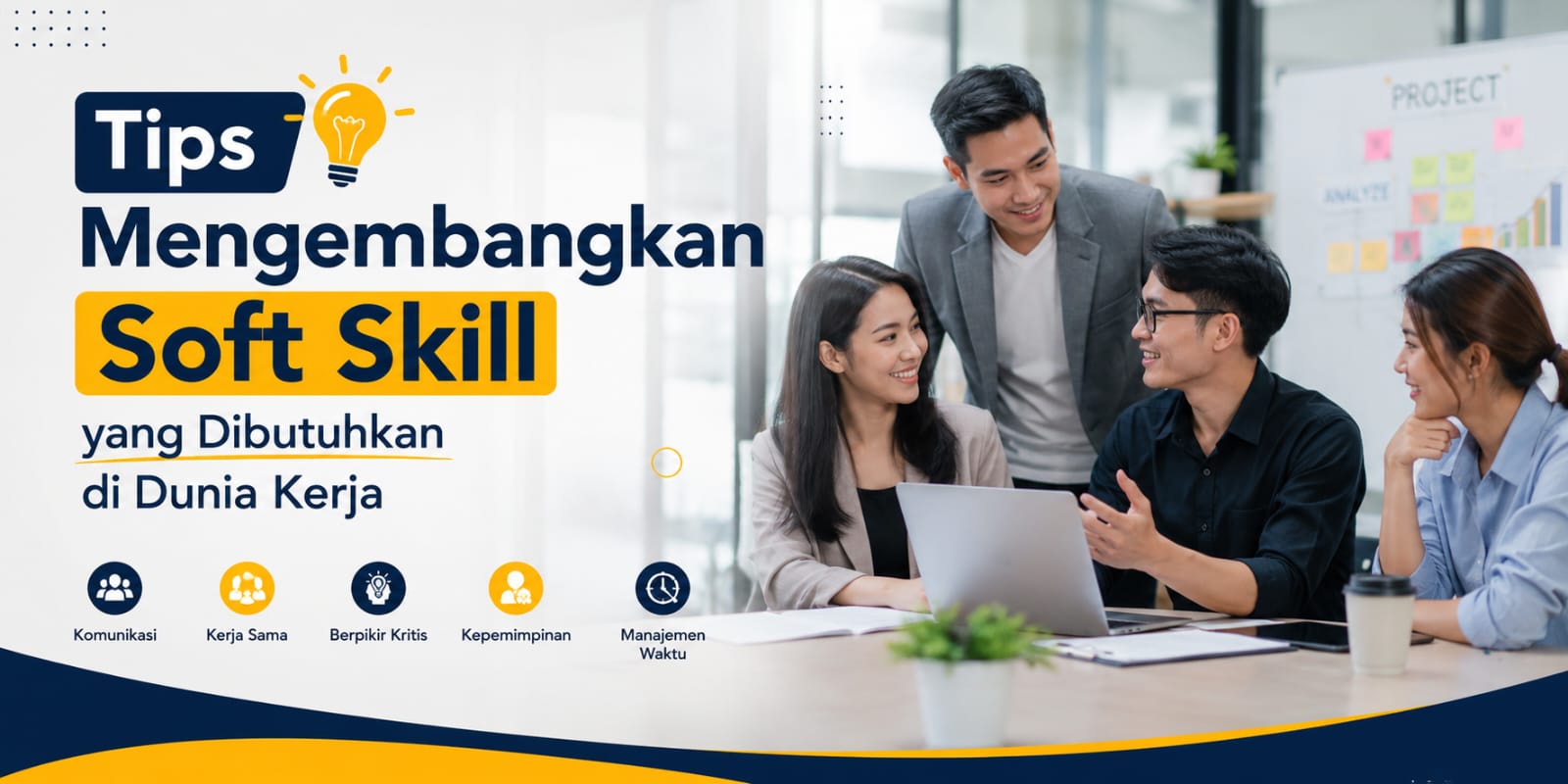 Tips Mengembangkan Soft Skill yang Dibutuhkan di Dunia Kerja