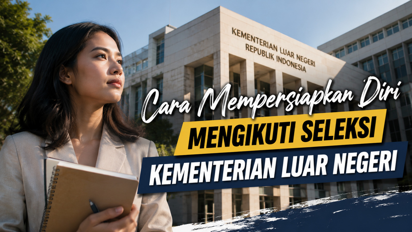 Cara Mempersiapkan Diri Mengikuti Seleksi Kementerian Luar Negeri