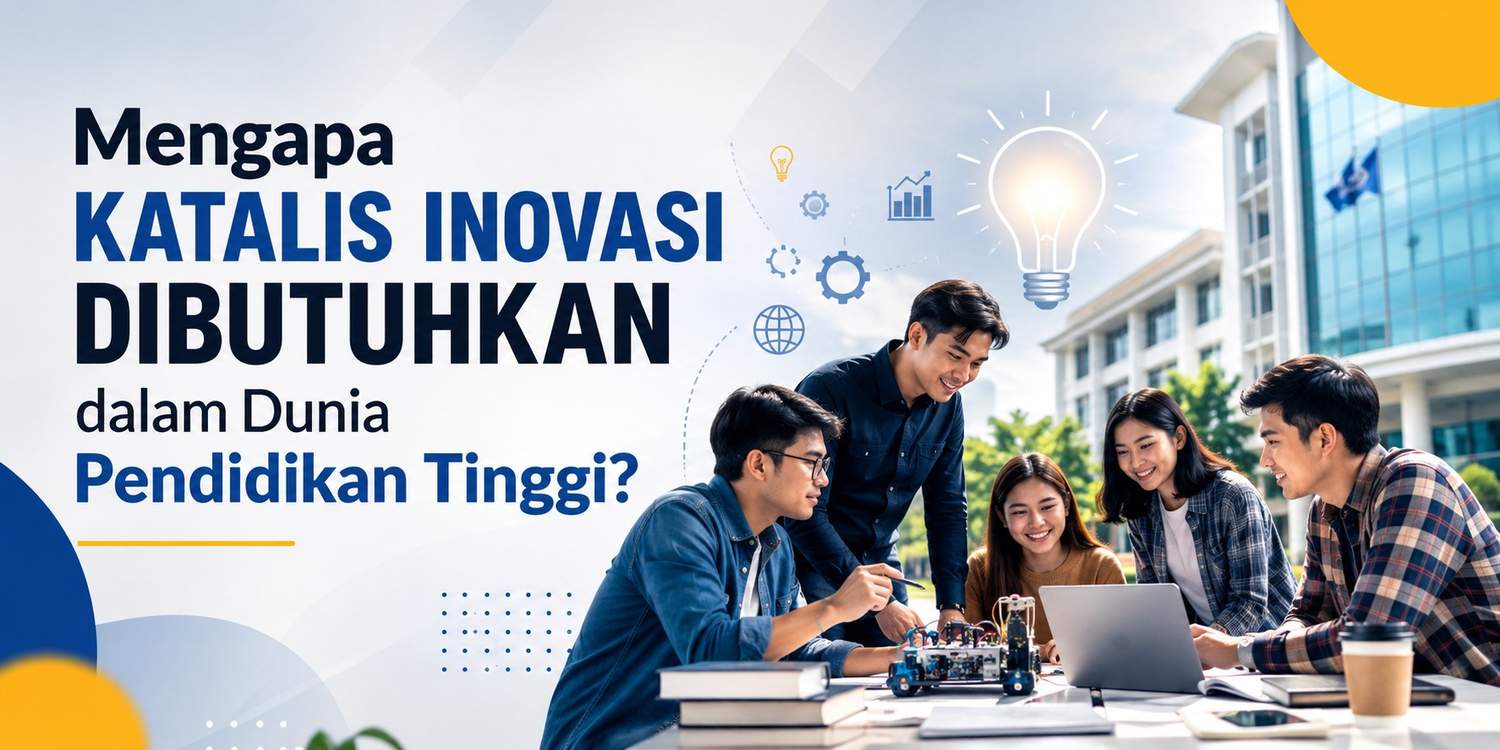 Mengapa Katalis Inovasi Dibutuhkan dalam Dunia Pendidikan Tinggi?