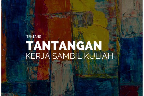 Tantangan Kerja Sambil Kuliah