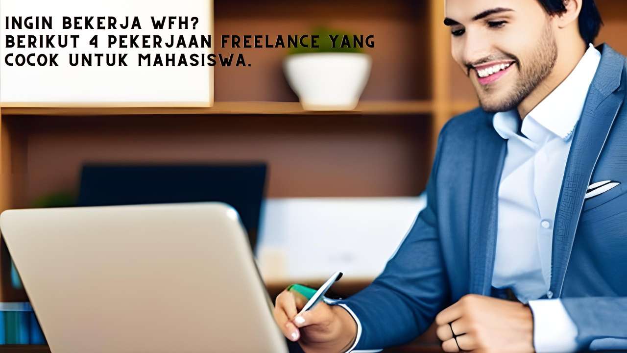 Ingin Bekerja Wfh? Berikut 4 Pekerjaan Freelance yang Cocok untuk Mahasiswa.