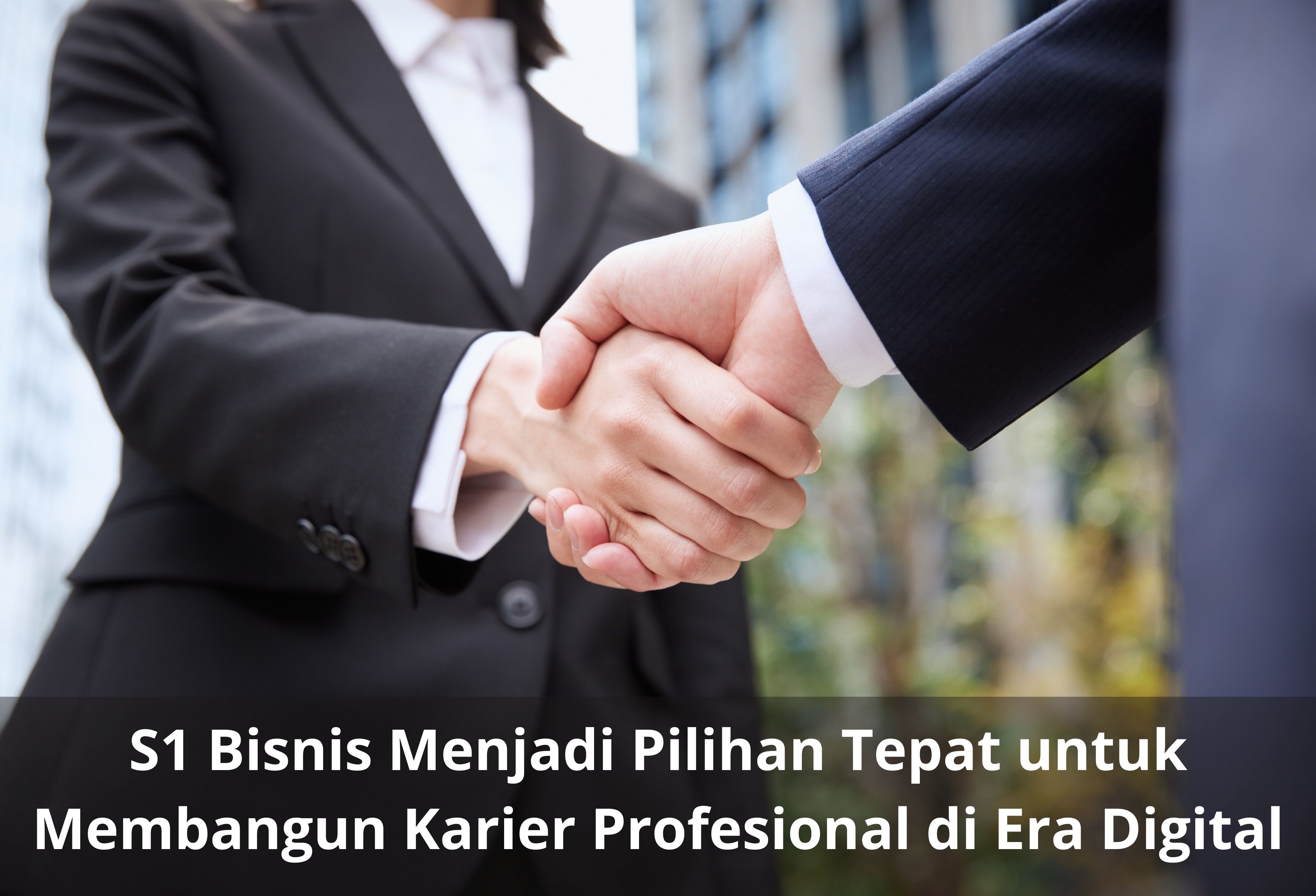 S1 Bisnis Menjadi Pilihan Tepat untuk Membangun Karier Profesional di Era Digital