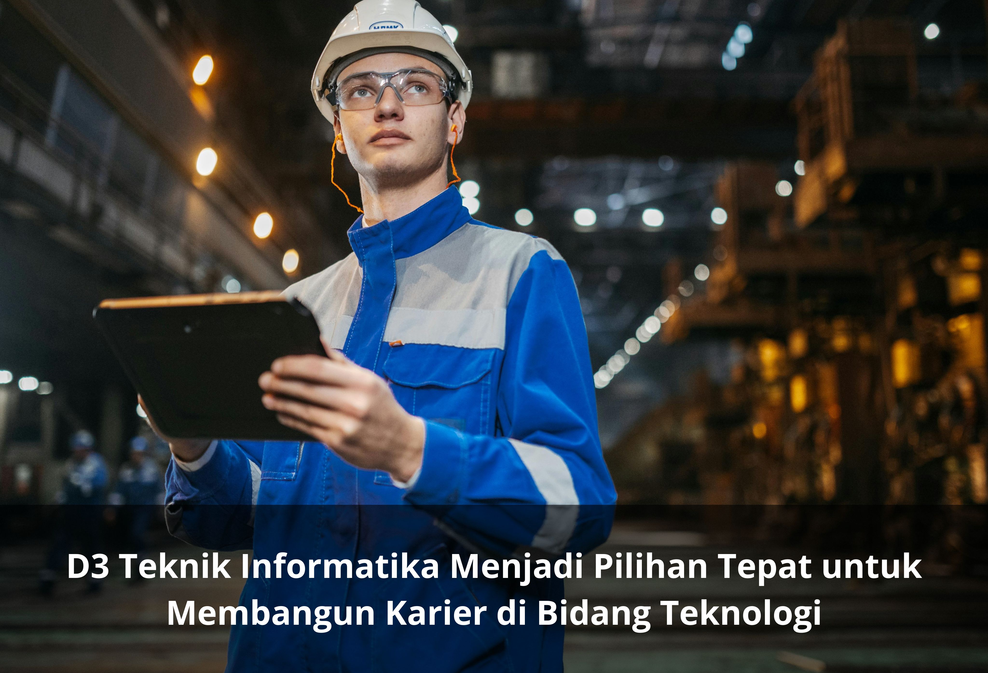 D3 Teknik Informatika Menjadi Pilihan Tepat untuk Membangun Karier di Bidang Teknologi