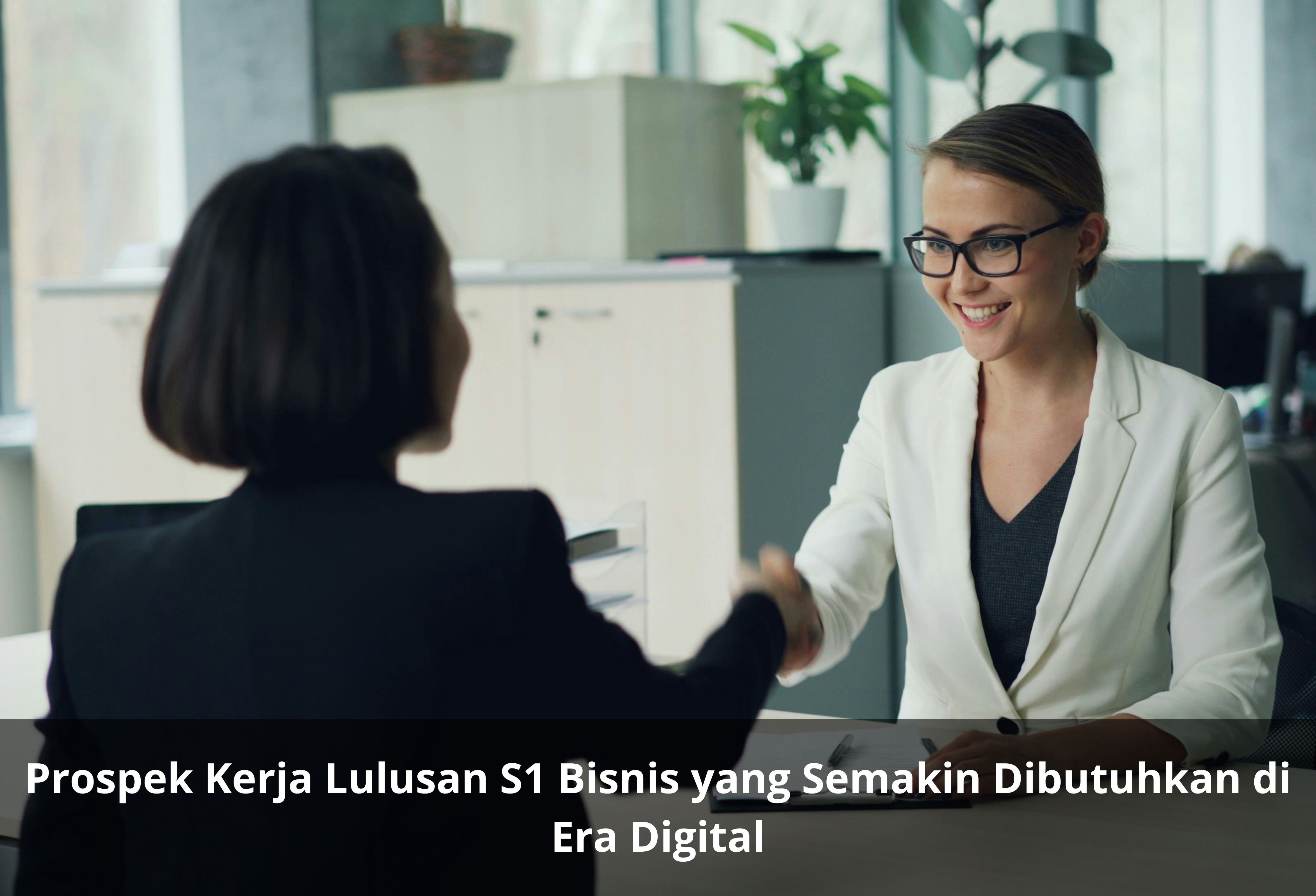 Prospek Kerja Lulusan S1 Bisnis yang Semakin Dibutuhkan di Era Digital
