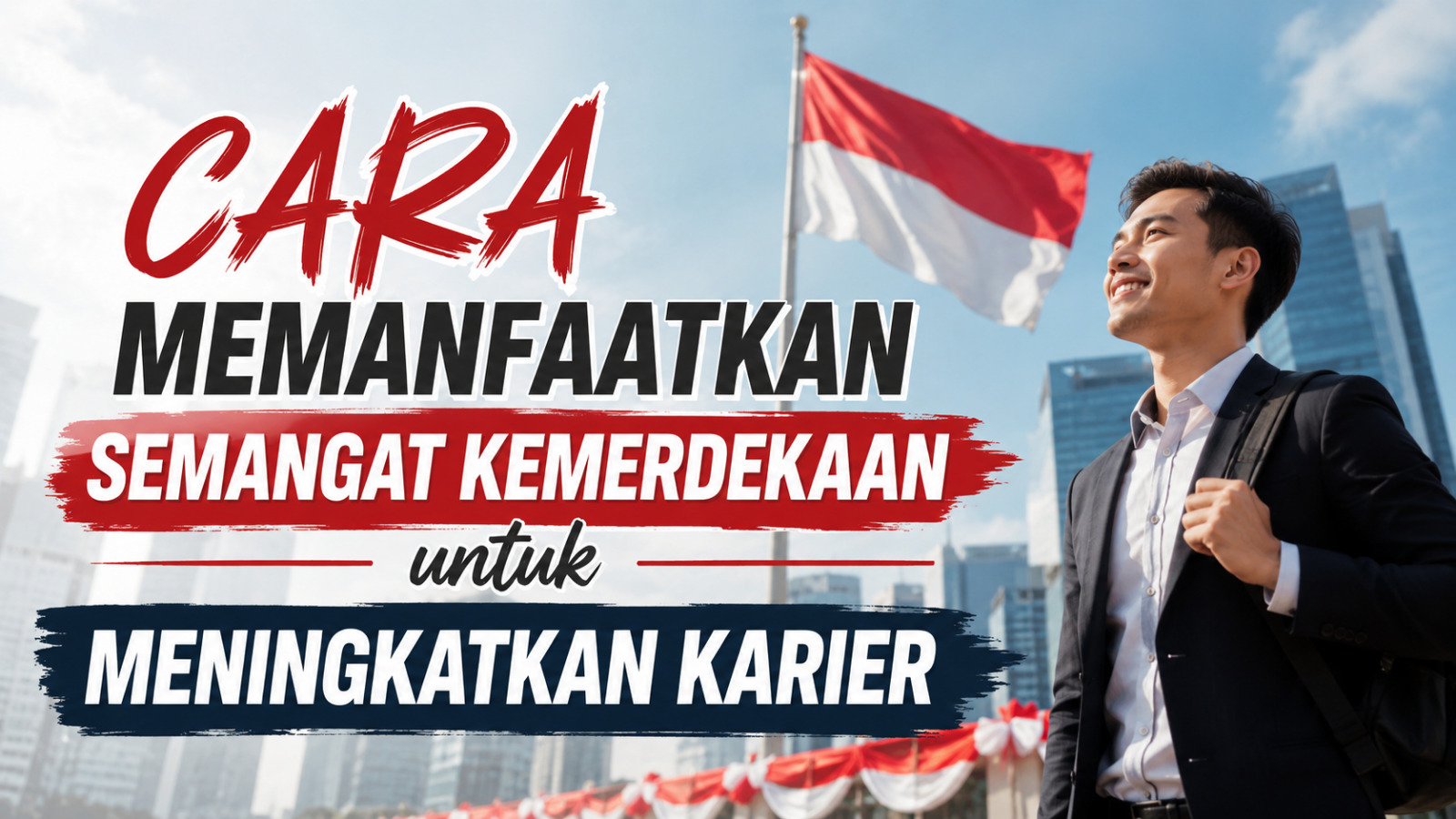 Cara Memanfaatkan Semangat Kemerdekaan Untuk Meningkatkan Karier