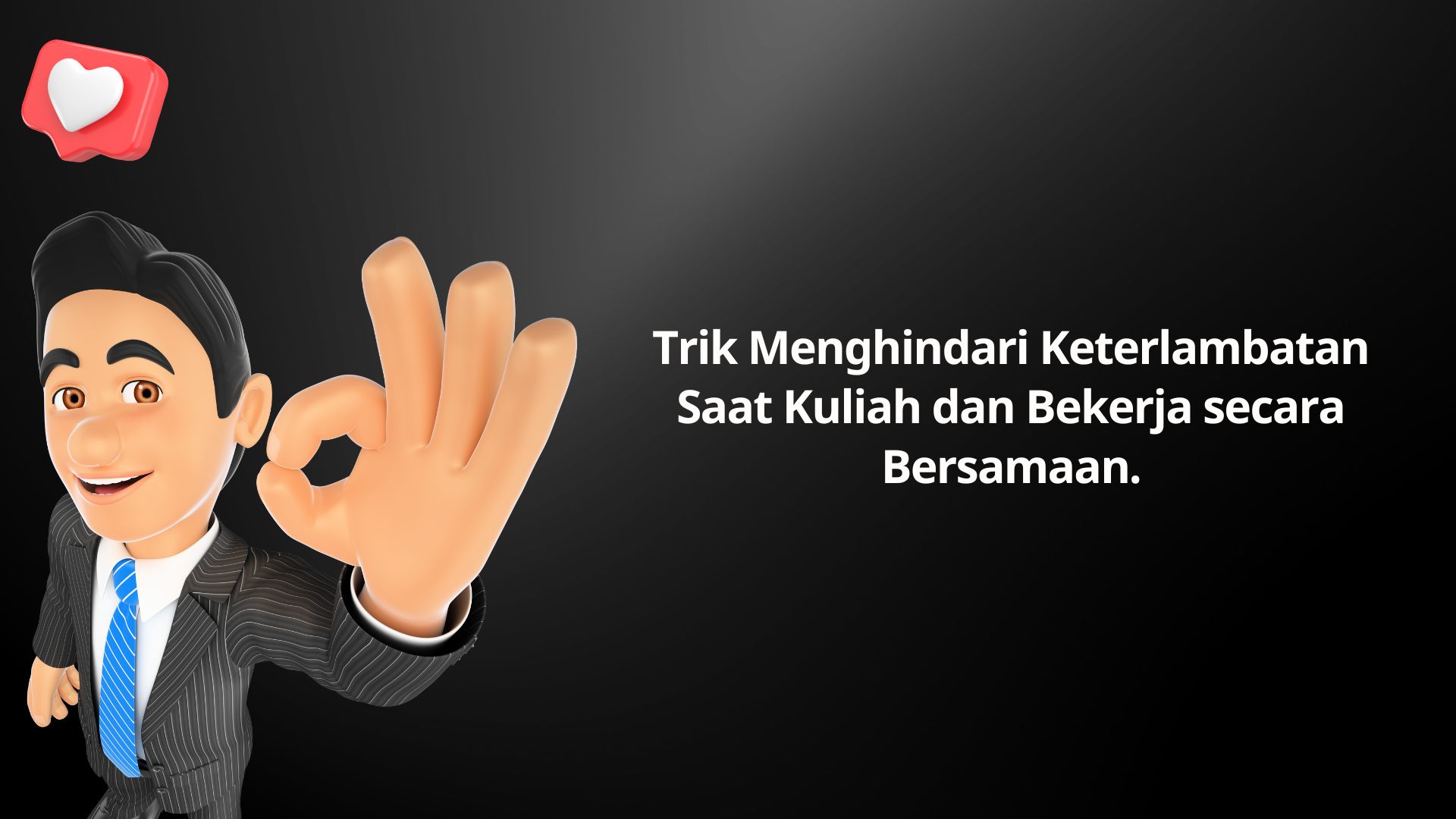 Trik Menghindari Keterlambatan Saat Kuliah dan Bekerja secara Bersamaan