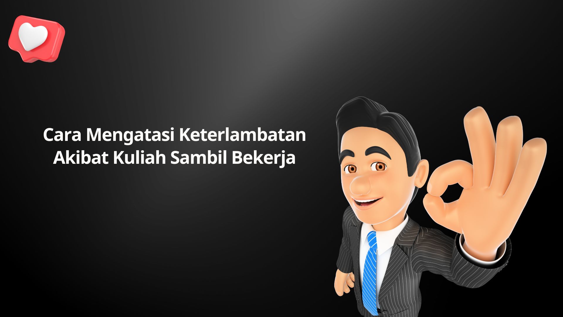 Cara Mengatasi Keterlambatan Akibat Kuliah Sambil Bekerja