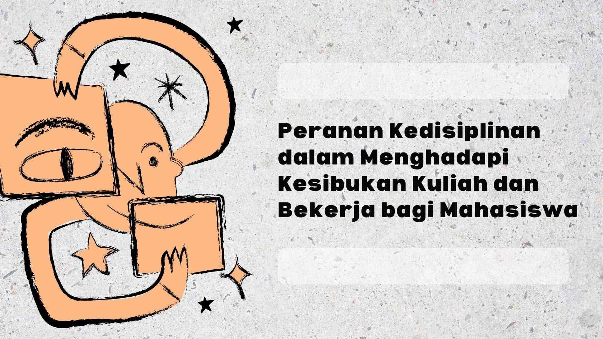 Peranan Kedisiplinan dalam Menghadapi Kesibukan Kuliah dan Bekerja bagi Mahasiswa