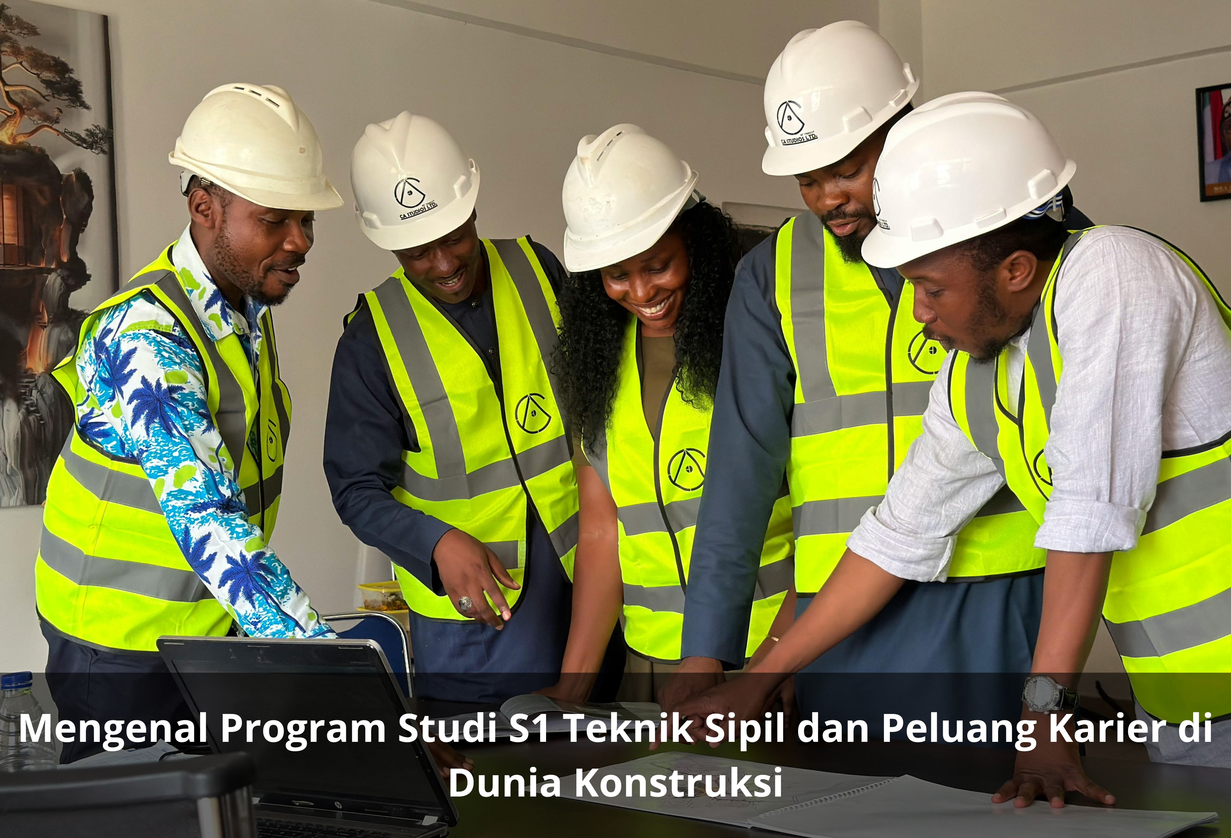 Mengenal Program Studi S1 Teknik Sipil dan Peluang Karier di Dunia Konstruksi