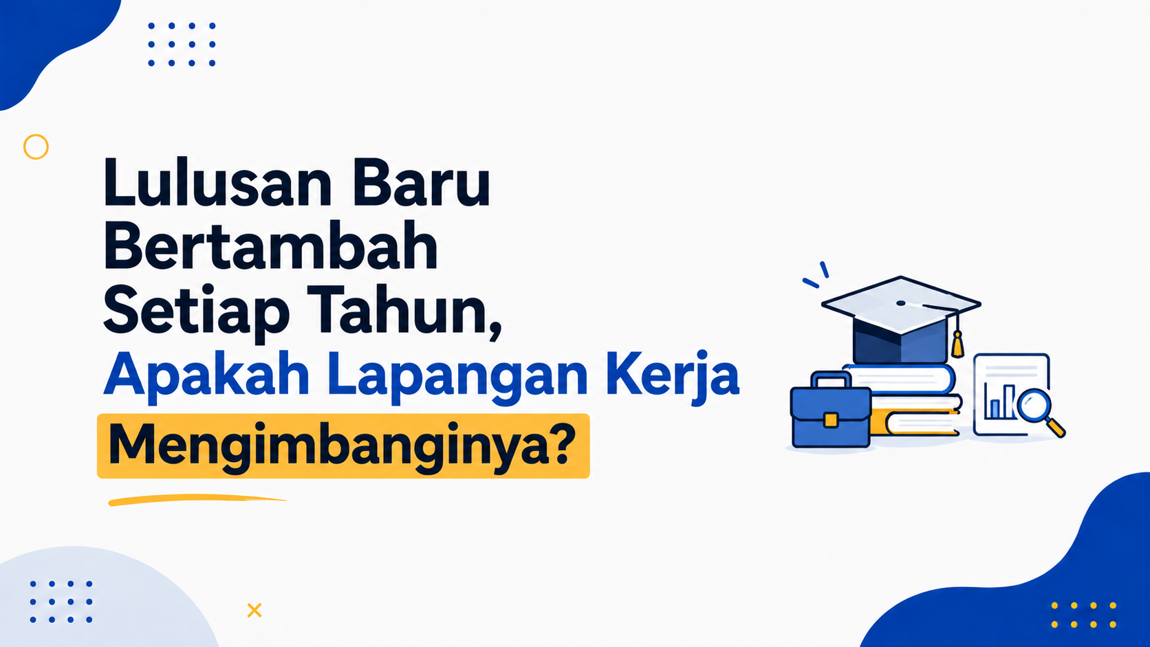 Lulusan Baru Bertambah Setiap Tahun, Apakah Lapangan Kerja Mengimbanginya?