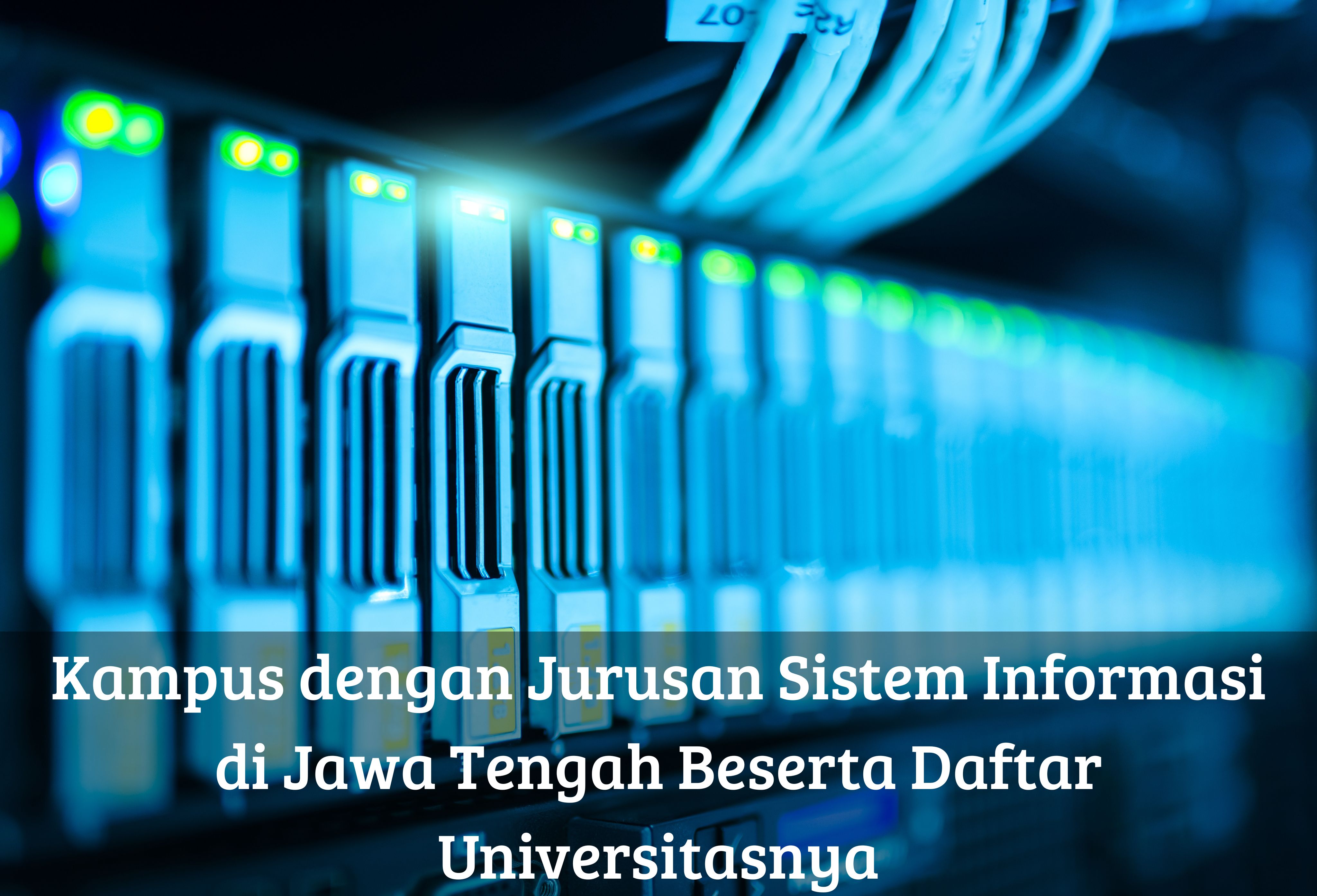 Kampus dengan Jurusan Sistem Informasi di Jawa Tengah Beserta Daftar Universitasnya