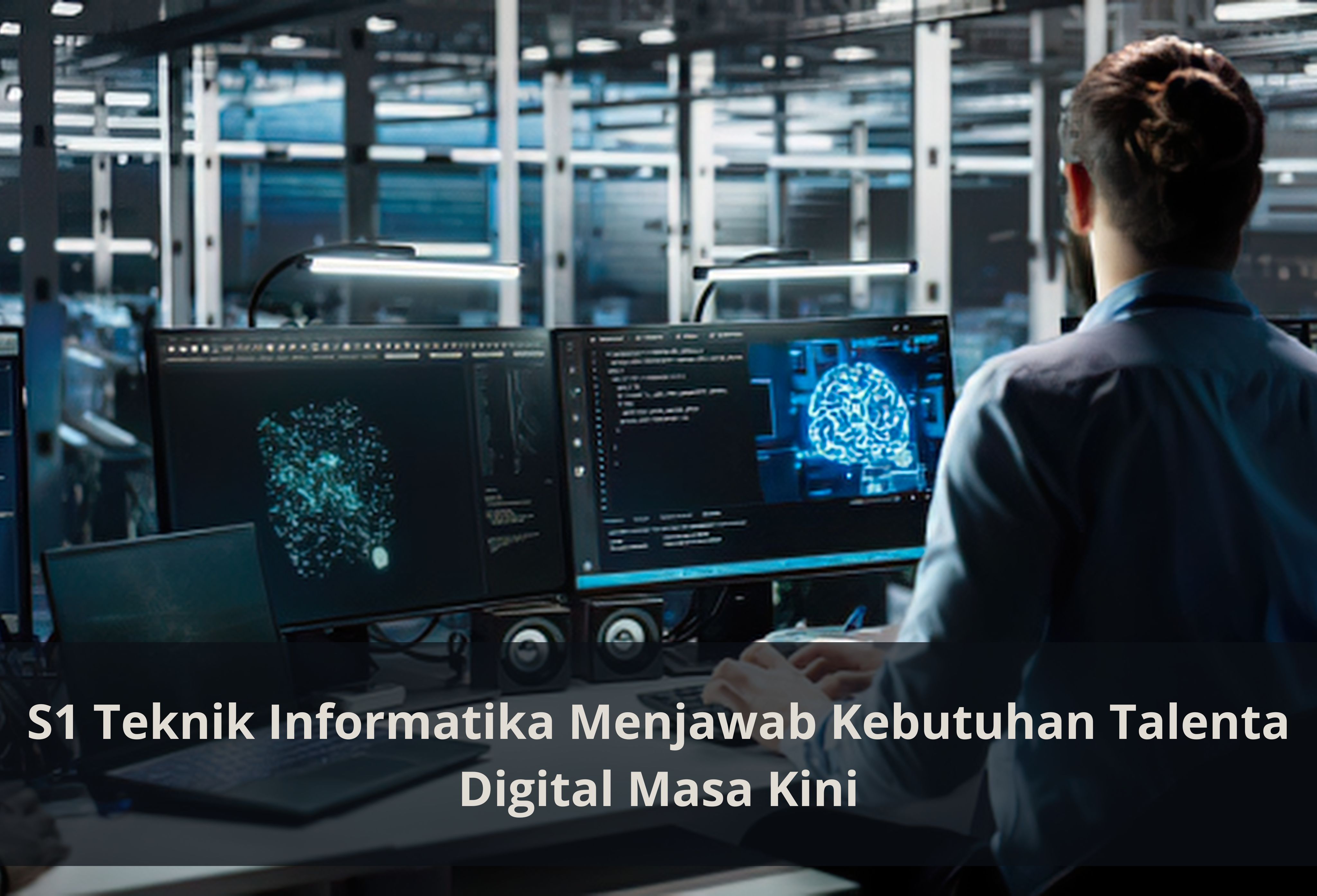 S1 Teknik Informatika Menjawab Kebutuhan Talenta Digital Masa Kini