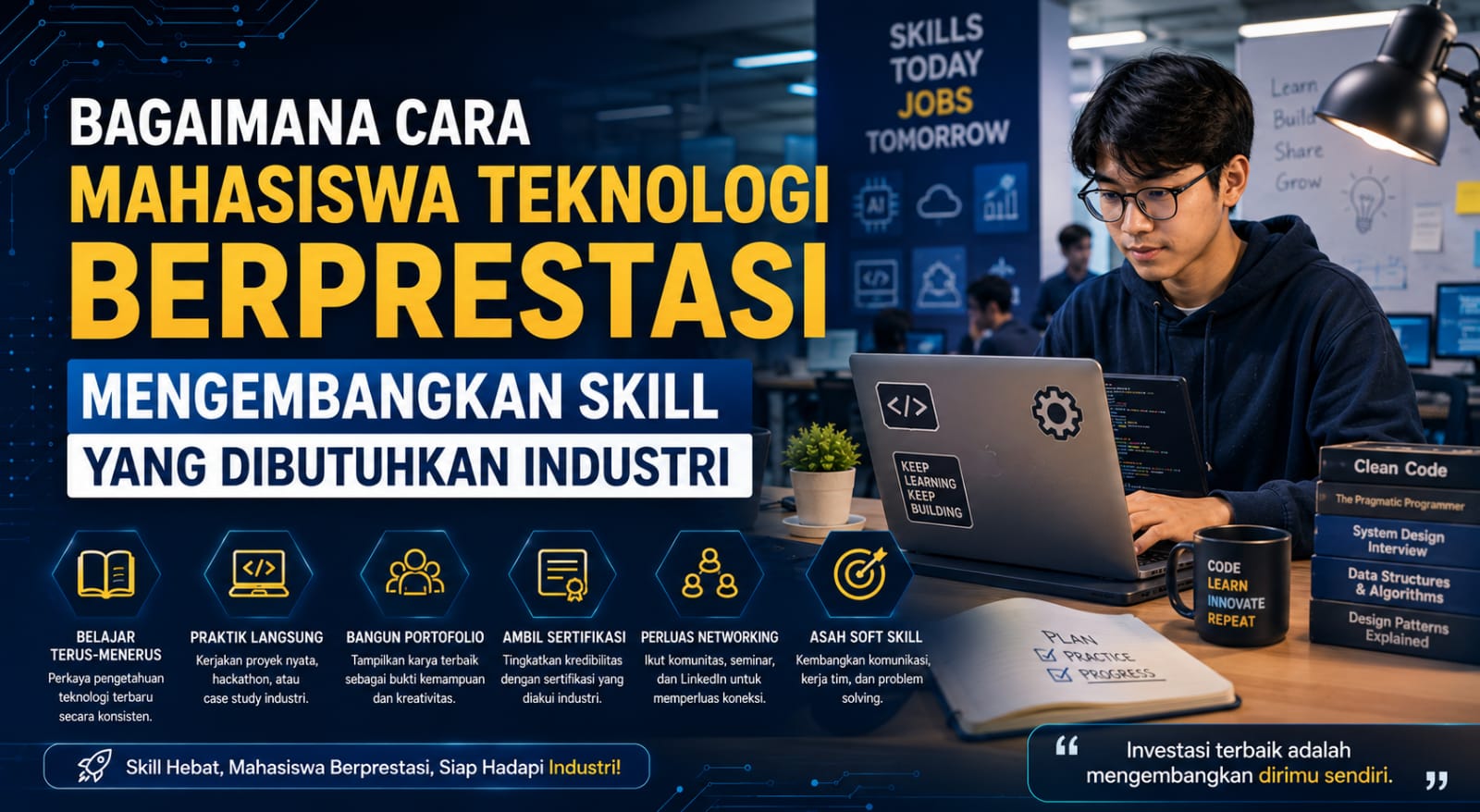 Bagaimana Cara Mahasiswa Teknologi Berprestasi Mengembangkan Skill Yang Dibutuhkan Industri?