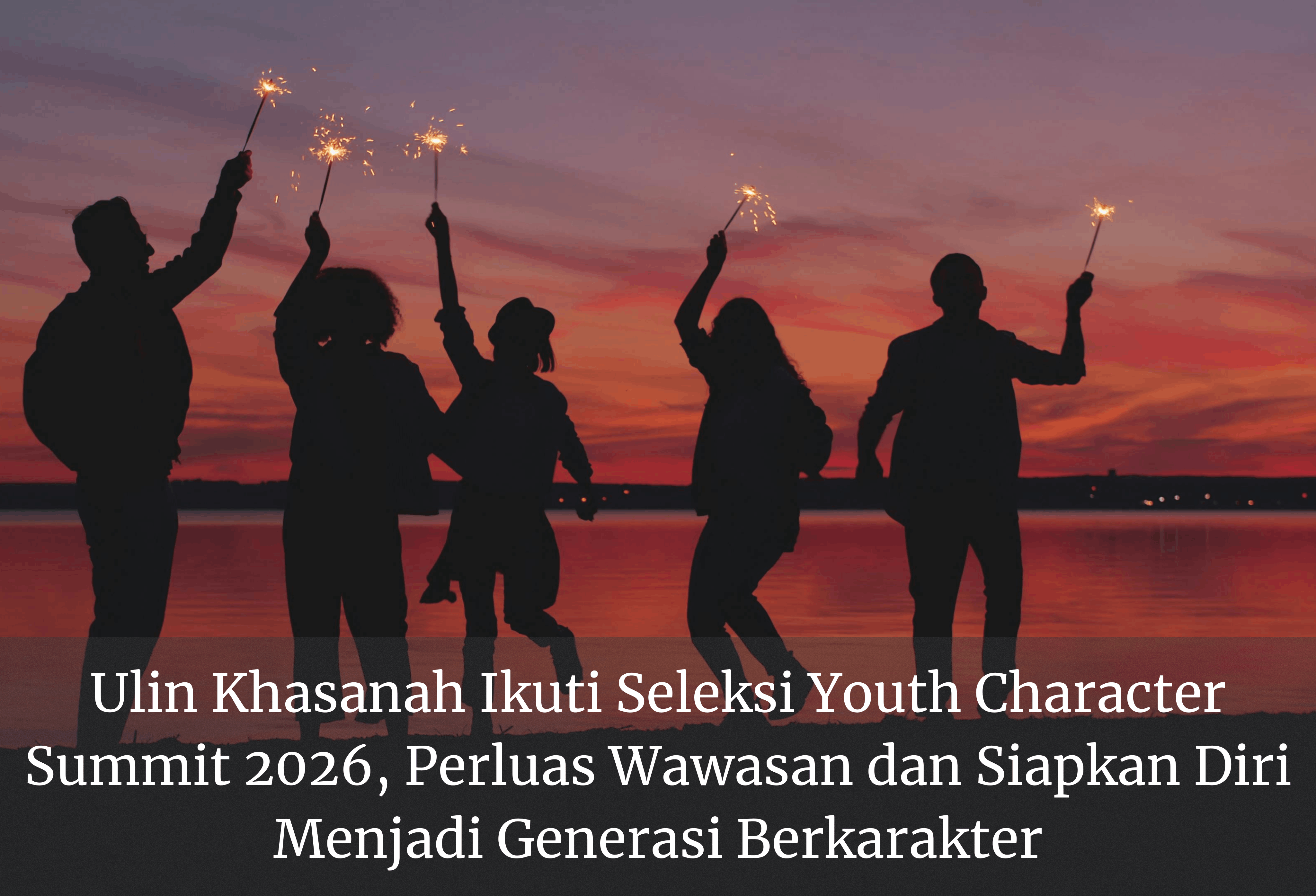 Ulin Khasanah Ikuti Seleksi Youth Character Summit 2026, Perluas Wawasan dan Siapkan Diri Menjadi Generasi Berkarakter