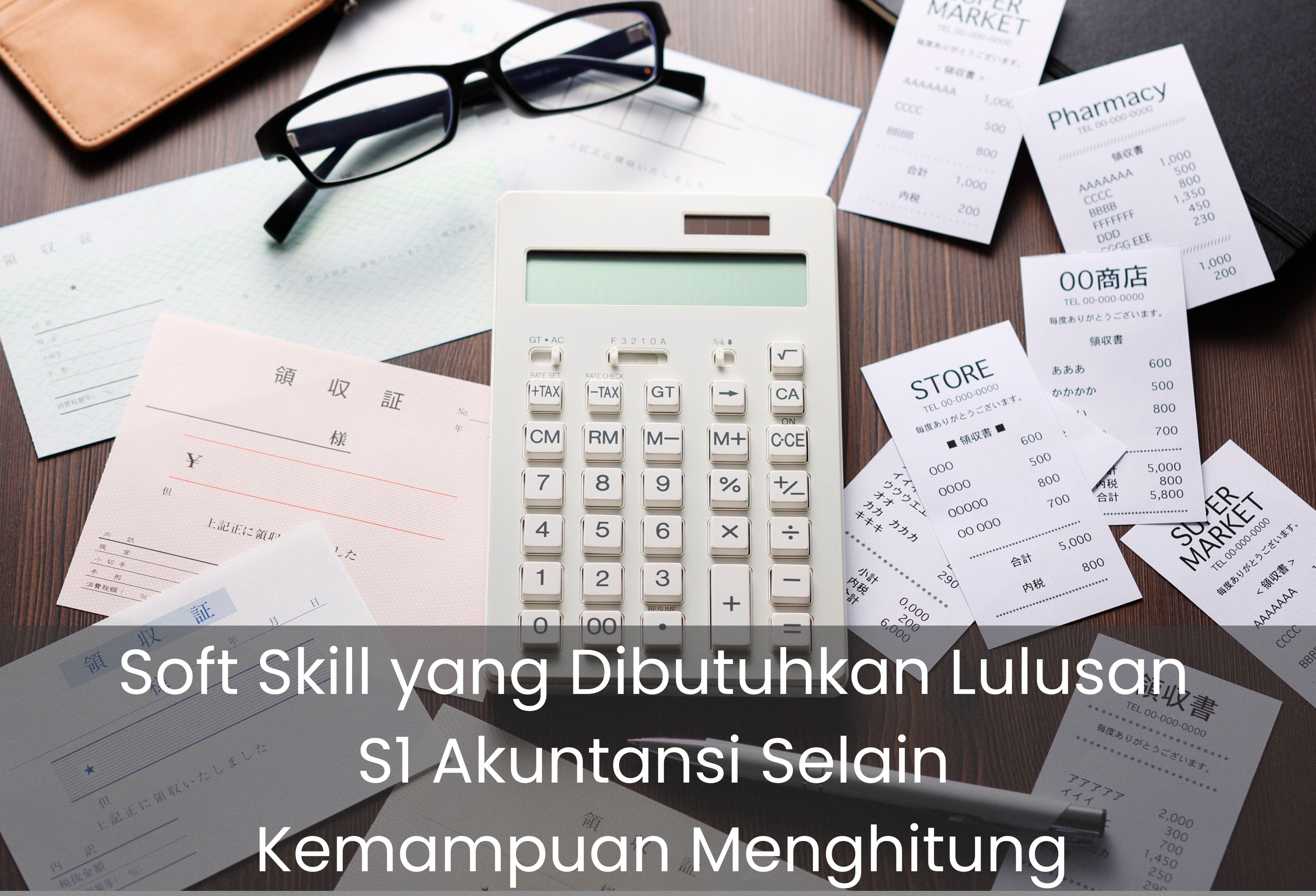 Soft Skill yang Dibutuhkan Lulusan S1 Akuntansi Selain Kemampuan Menghitung