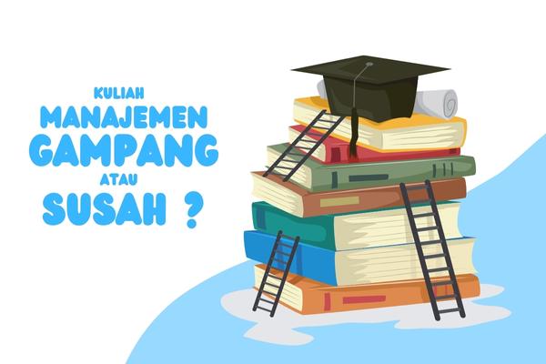 Apakah Jurusan Manajemen Itu Sulit?