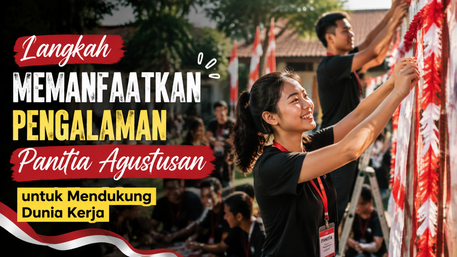Langkah Memanfaatkan Pengalaman Panitia Agustusan Untuk Mendukung Dunia Kerja