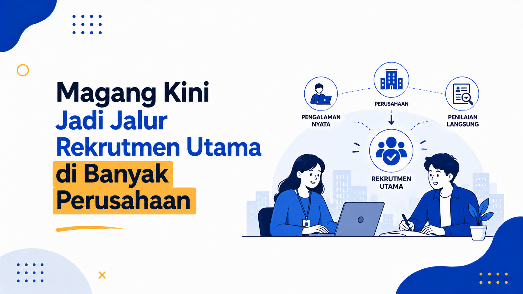 Magang Kini Jadi Jalur Rekrutmen Utama di Banyak Perusahaan