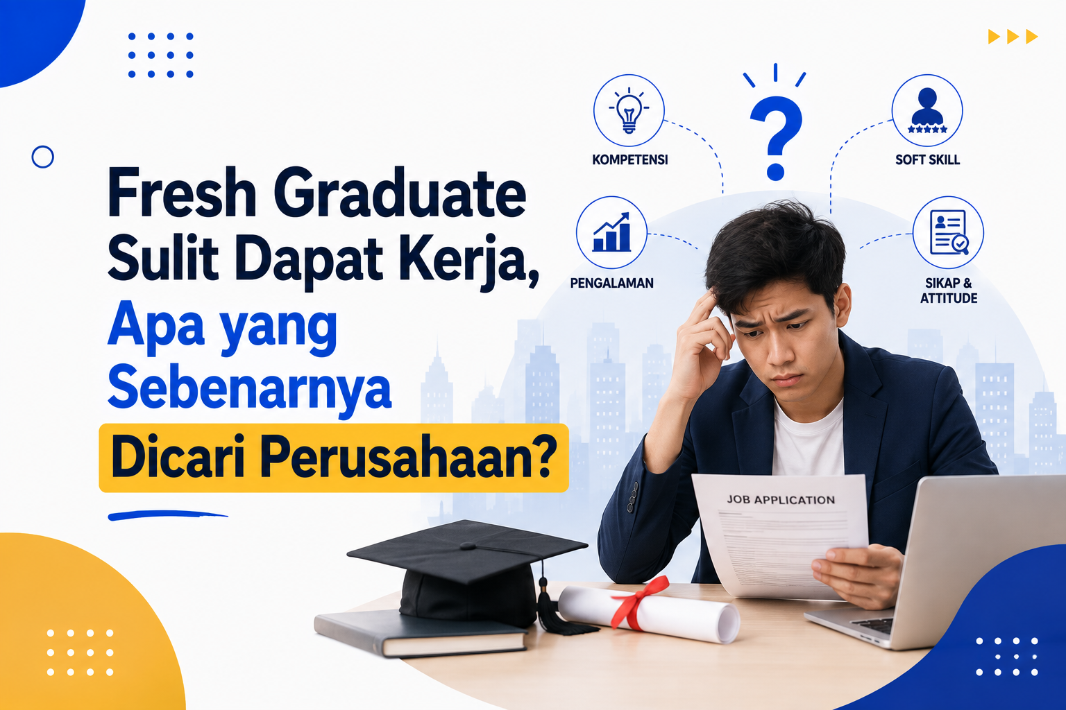Fresh Graduate Sulit Dapat Kerja, Apa yang Sebenarnya Dicari Perusahaan?