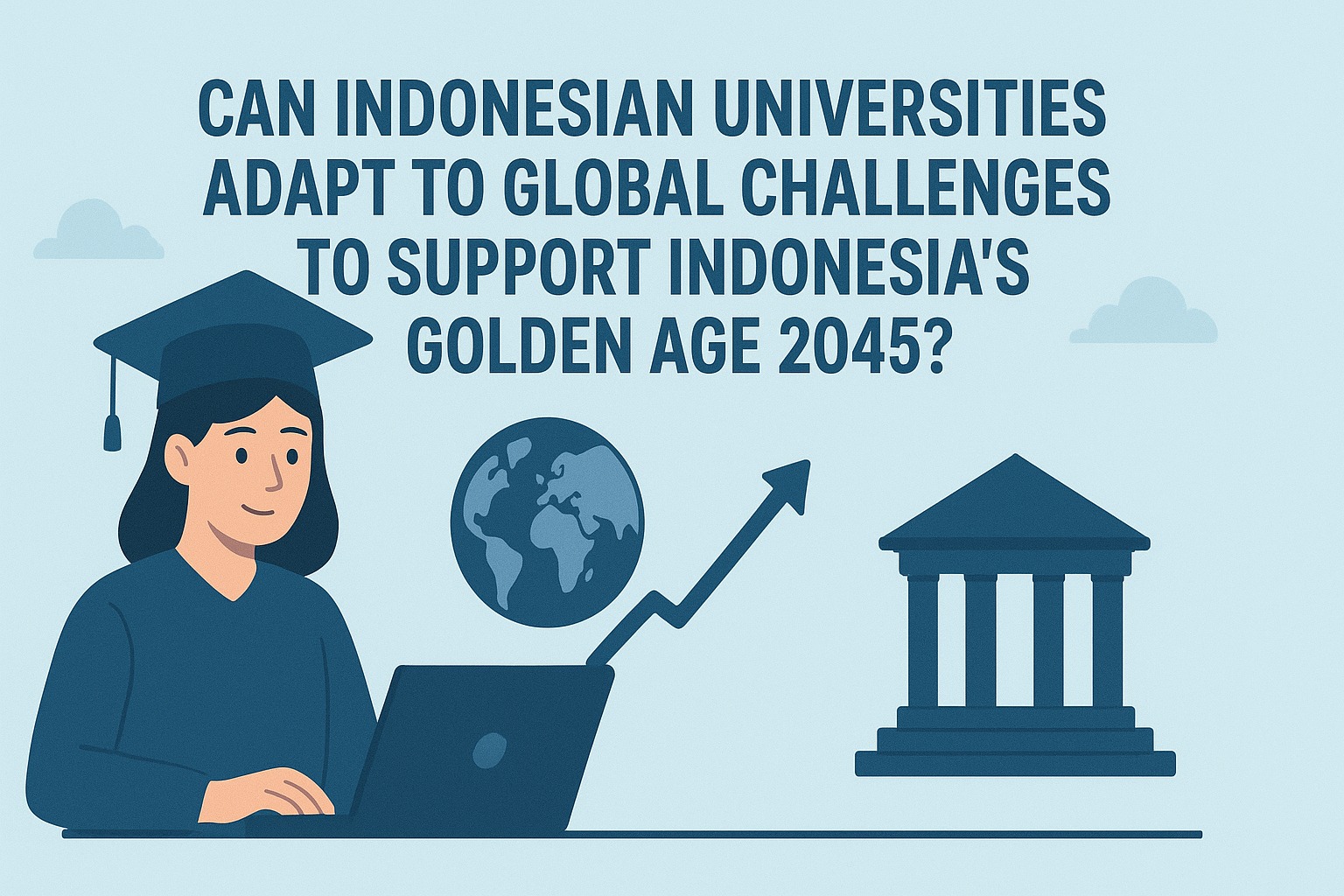 Can Indonesian Universities Adapt to Global Challenges to Support Indonesia's Golden Age 2045?