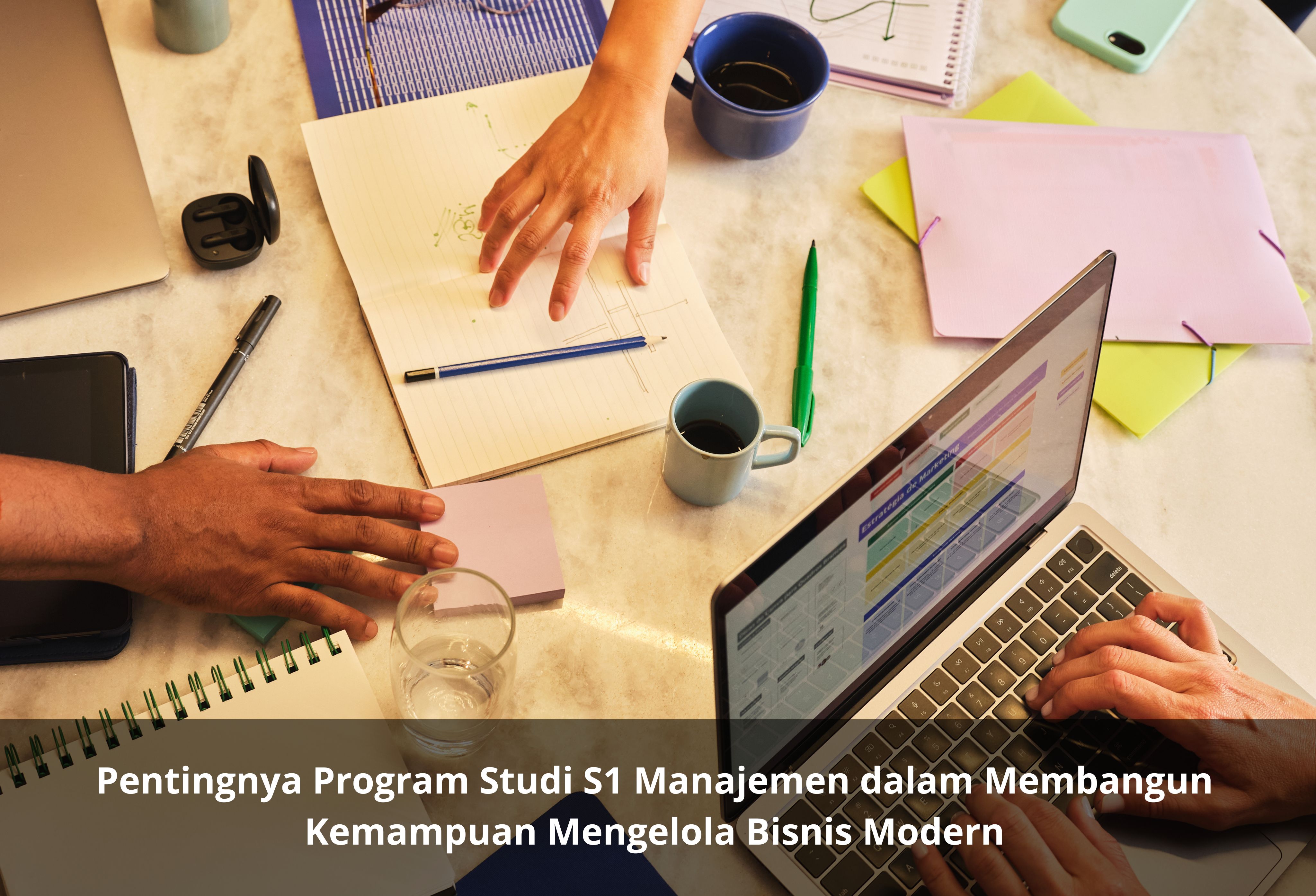 Pentingnya Program Studi S1 Manajemen dalam Membangun Kemampuan Mengelola Bisnis Modern