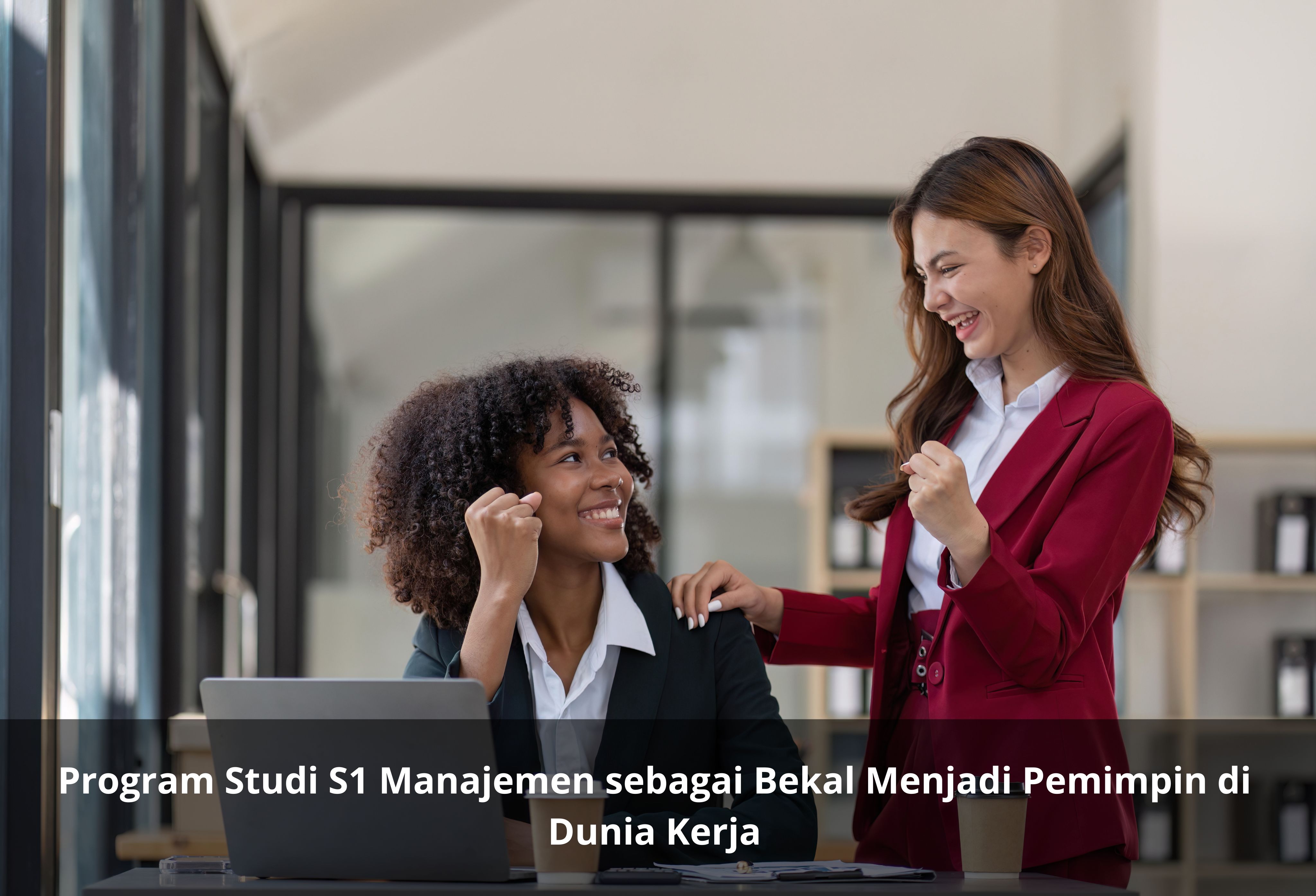 Program Studi S1 Manajemen sebagai Bekal Menjadi Pemimpin di Dunia Kerja