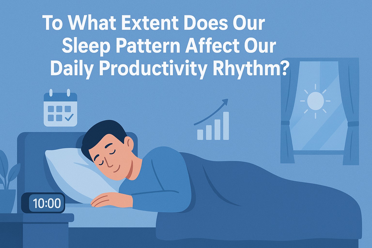 To What Extent Does Our Sleep Pattern Affect Our Daily Productivity Rhythm?