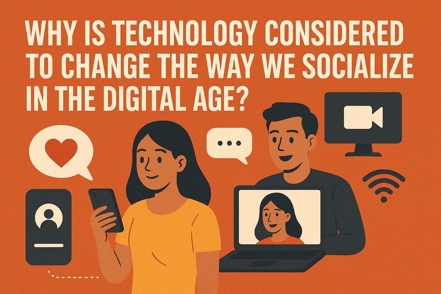 Why Is Technology Considered to Change the Way We Socialize in the Digital Age?
