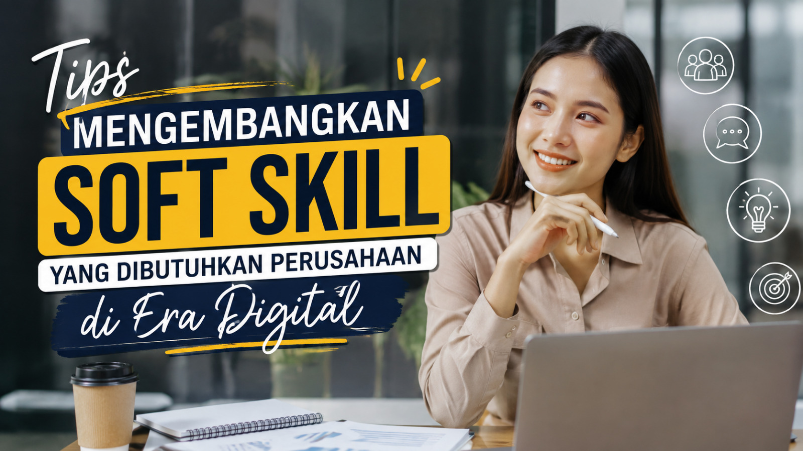 Tips Mengembangkan Soft Skill Yang Dibutuhkan Perusahaan Di Era Digital