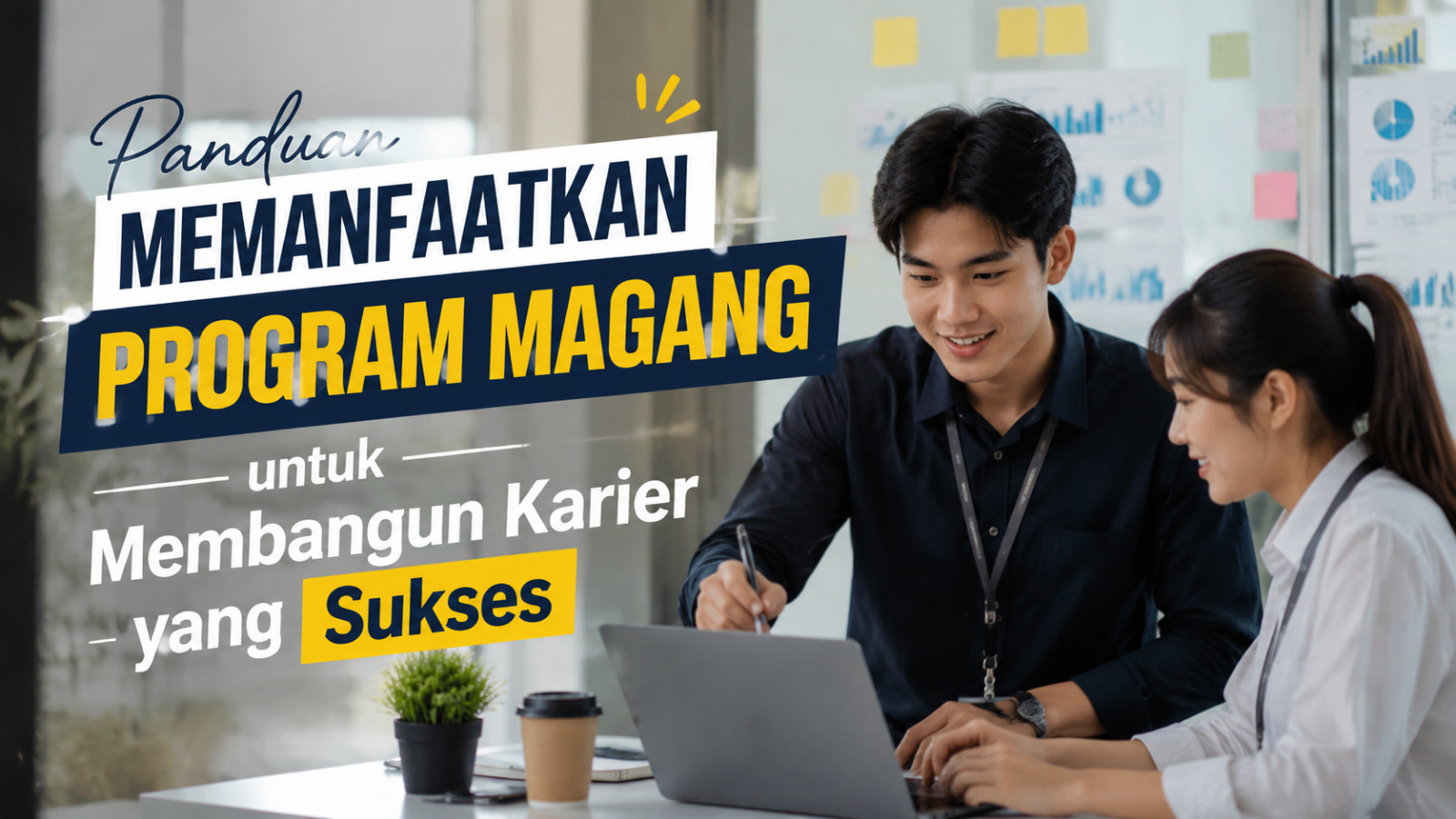 Panduan Memanfaatkan Program Magang Untuk Membangun Karier Yang Sukses
