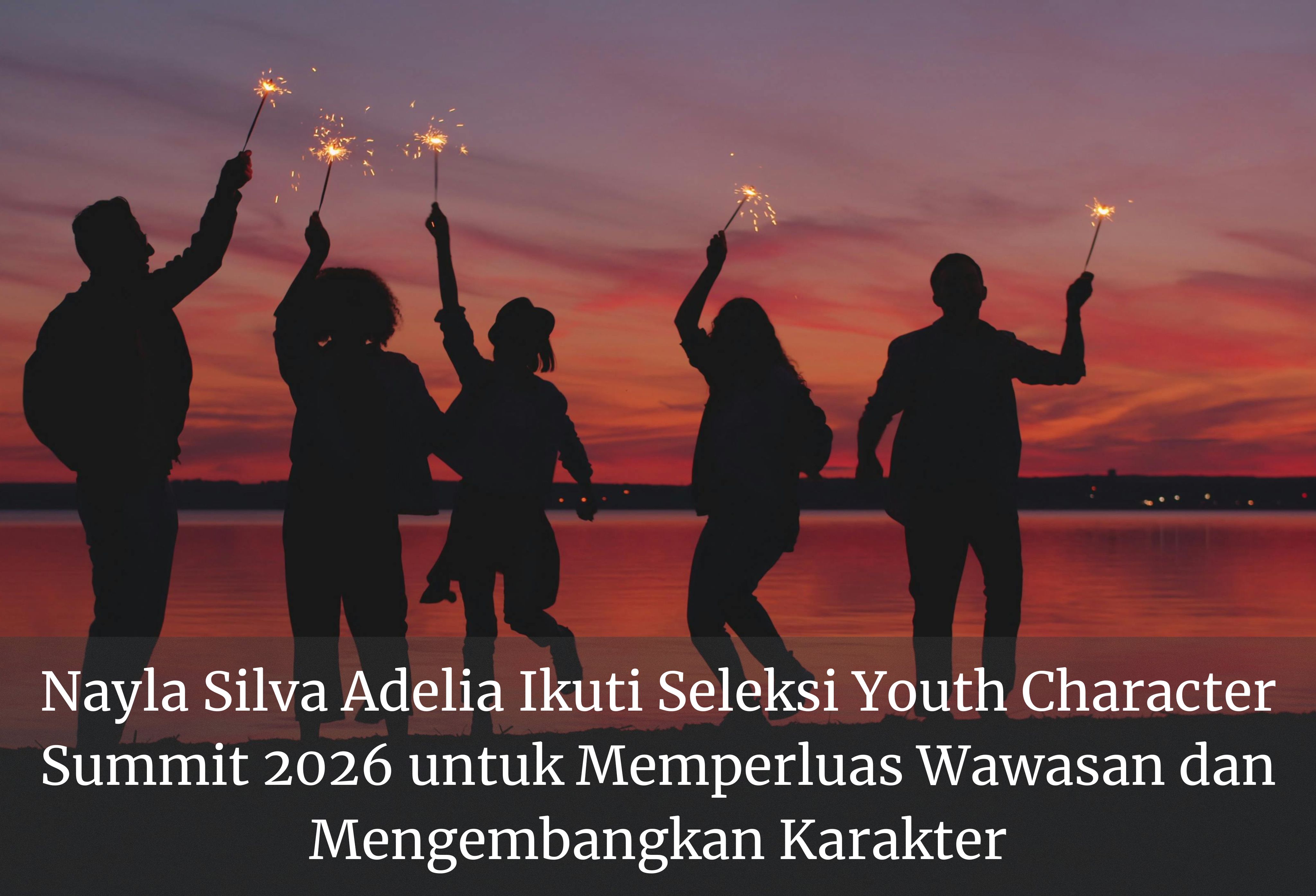Nayla Silva Adelia Ikuti Seleksi Youth Character Summit 2026 untuk Memperluas Wawasan dan Mengembangkan Karakter